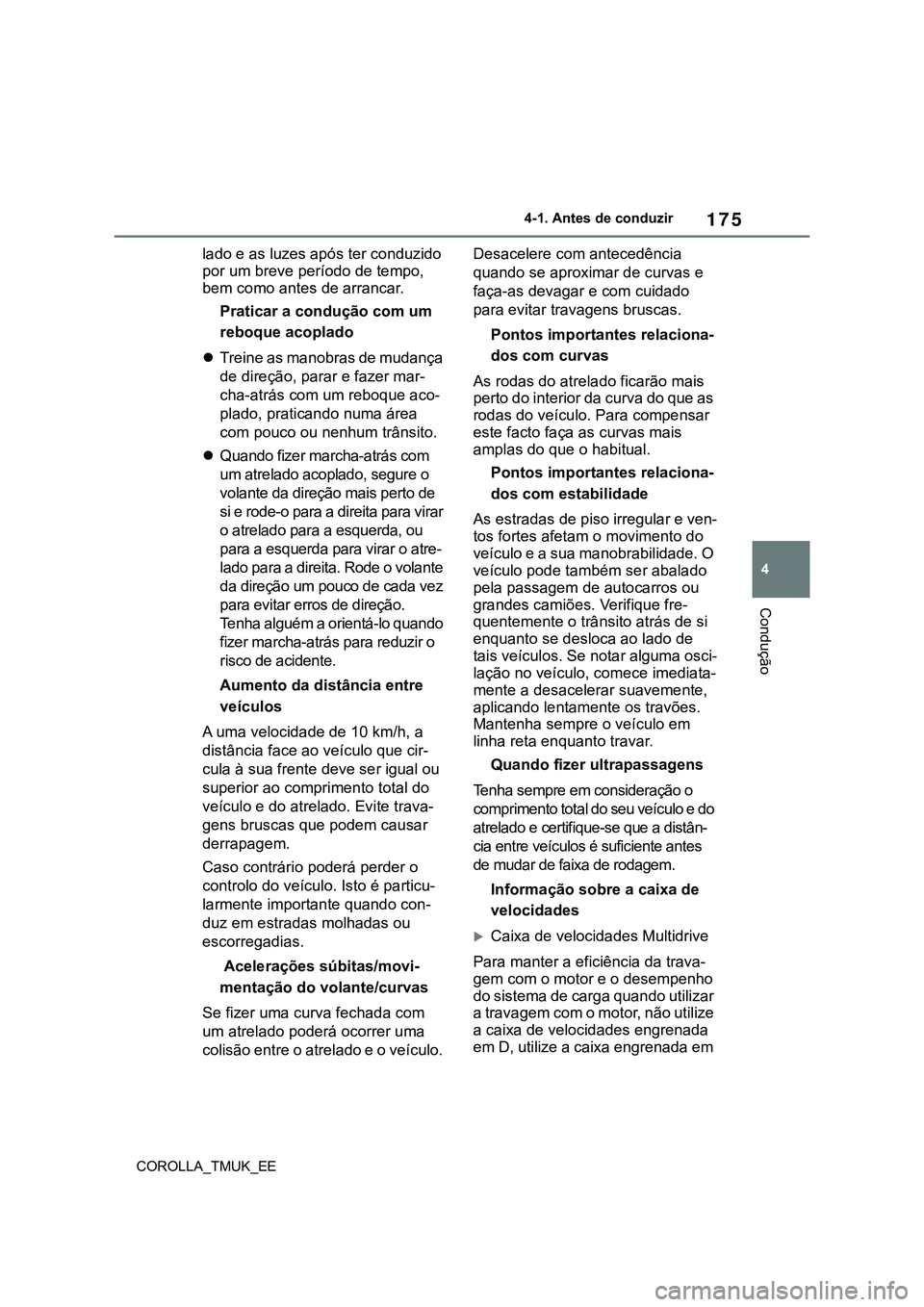TOYOTA COROLLA HATCHBACK 2022 Manual de utilização (in Portuguese) 175
4
COROLLA_TMUK_EE4-1. Antes de conduzir
Condução
lado e as luzes após ter conduzido
por um breve período de tempo,
bem como antes de arrancar.
Praticar a condução com um
reboque acoplado
TOYOTA COROLLA HATCHBACK 2022 Manual de utilização (in Portuguese) 175
4
COROLLA_TMUK_EE4-1. Antes de conduzir
Condução
lado e as luzes após ter conduzido
por um breve período de tempo,
bem como antes de arrancar.
Praticar a condução com um
reboque acoplado