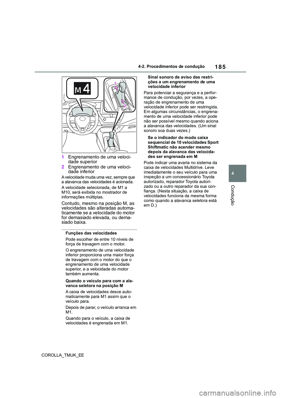 TOYOTA COROLLA HATCHBACK 2022 Manual de utilização (in Portuguese) 185
4
COROLLA_TMUK_EE4-2. Procedimentos de condução
Condução
1Engrenamento de uma veloci-
dade superior
2Engrenamento de uma veloci-
dade inferior
A velocidade muda uma vez, sempre que
a alavanca TOYOTA COROLLA HATCHBACK 2022 Manual de utilização (in Portuguese) 185
4
COROLLA_TMUK_EE4-2. Procedimentos de condução
Condução
1Engrenamento de uma veloci-
dade superior
2Engrenamento de uma veloci-
dade inferior
A velocidade muda uma vez, sempre que
a alavanca