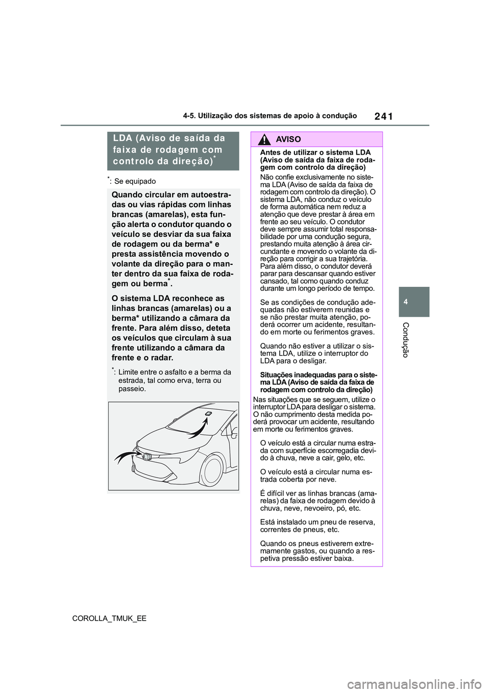 TOYOTA COROLLA HATCHBACK 2022 Manual de utilização (in Portuguese) 241
4
COROLLA_TMUK_EE4-5. Utilização dos sistemas de apoio à condução
Condução
*: Se equipado
LDA (Aviso de saída da
faixa de rodagem com
controlo da direção)
*
Quando circular em autoestr TOYOTA COROLLA HATCHBACK 2022 Manual de utilização (in Portuguese) 241
4
COROLLA_TMUK_EE4-5. Utilização dos sistemas de apoio à condução
Condução
*: Se equipado
LDA (Aviso de saída da
faixa de rodagem com
controlo da direção)
*
Quando circular em autoestr
