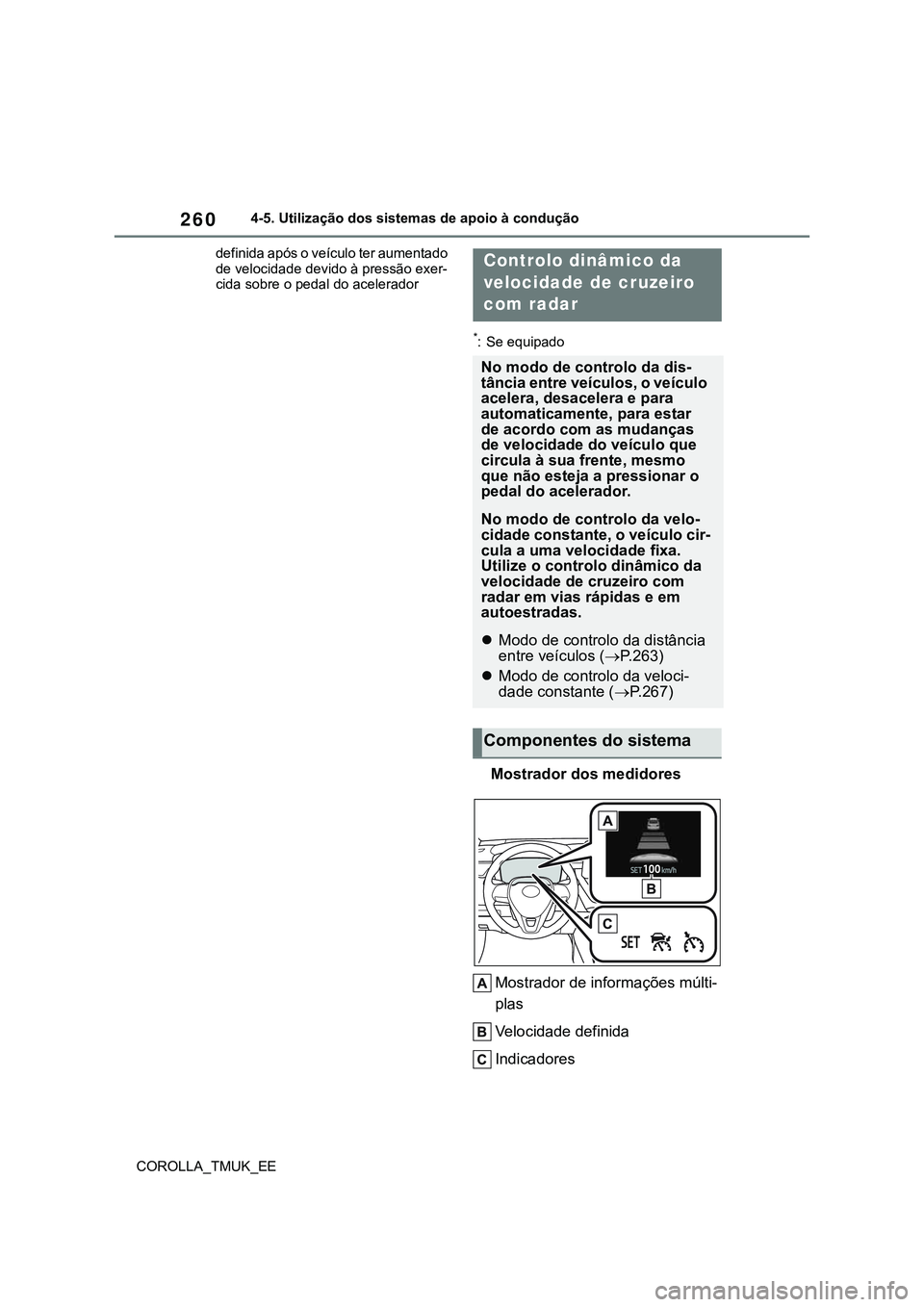 TOYOTA COROLLA HATCHBACK 2022 Manual de utilização (in Portuguese) 260
COROLLA_TMUK_EE4-5. Utilização dos sistemas de apoio à condução
definida após o veículo ter aumentado
de velocidade devido à pressão exer-
cida sobre o pedal do acelerador
*: Se equipado TOYOTA COROLLA HATCHBACK 2022 Manual de utilização (in Portuguese) 260
COROLLA_TMUK_EE4-5. Utilização dos sistemas de apoio à condução
definida após o veículo ter aumentado
de velocidade devido à pressão exer-
cida sobre o pedal do acelerador
*: Se equipado