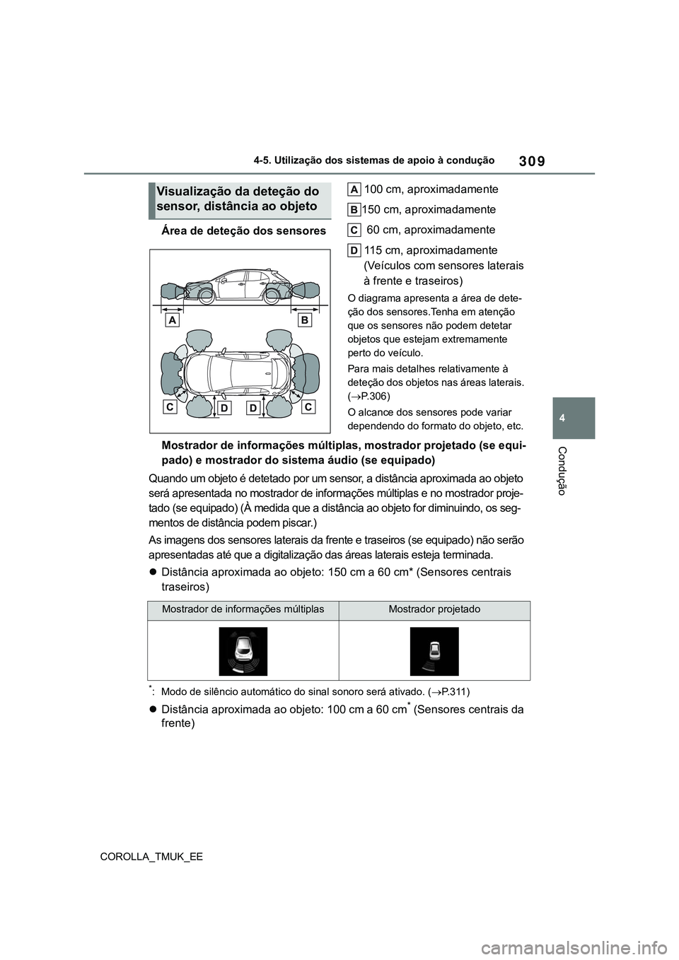 TOYOTA COROLLA HATCHBACK 2022 Manual de utilização (in Portuguese) 309
4
COROLLA_TMUK_EE4-5. Utilização dos sistemas de apoio à condução
Condução
Área de deteção dos sensores100 cm, aproximadamente
150 cm, aproximadamente
60 cm, aproximadamente
115 cm, a TOYOTA COROLLA HATCHBACK 2022 Manual de utilização (in Portuguese) 309
4
COROLLA_TMUK_EE4-5. Utilização dos sistemas de apoio à condução
Condução
Área de deteção dos sensores100 cm, aproximadamente
150 cm, aproximadamente
60 cm, aproximadamente
115 cm, a