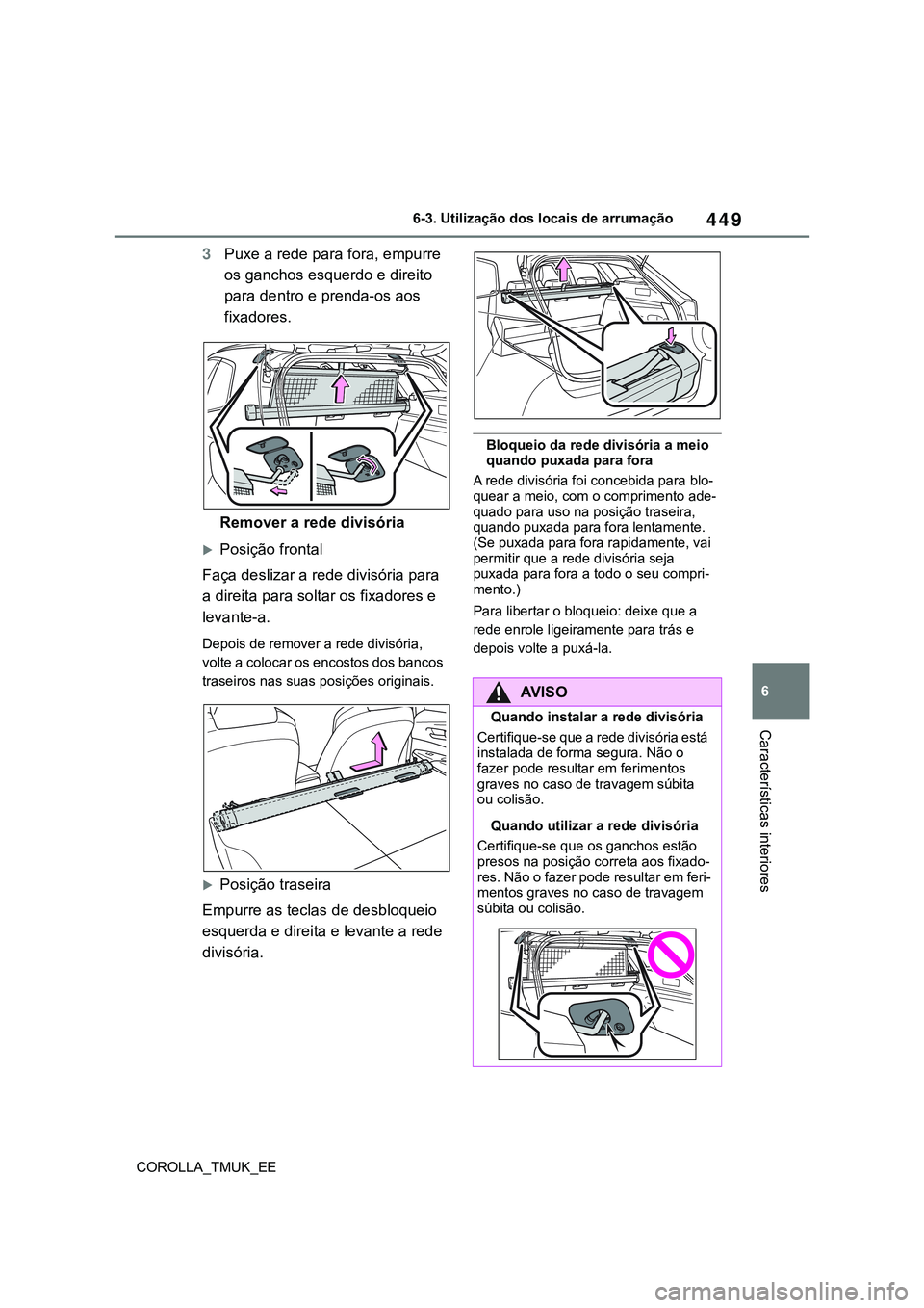 TOYOTA COROLLA HATCHBACK 2022 Manual de utilização (in Portuguese) 449
6
COROLLA_TMUK_EE6-3. Utilização dos locais de arrumação
Características interiores
3Puxe a rede para fora, empurre
os ganchos esquerdo e direito
para dentro e prenda-os aos
fixadores.
Rem TOYOTA COROLLA HATCHBACK 2022 Manual de utilização (in Portuguese) 449
6
COROLLA_TMUK_EE6-3. Utilização dos locais de arrumação
Características interiores
3Puxe a rede para fora, empurre
os ganchos esquerdo e direito
para dentro e prenda-os aos
fixadores.
Rem