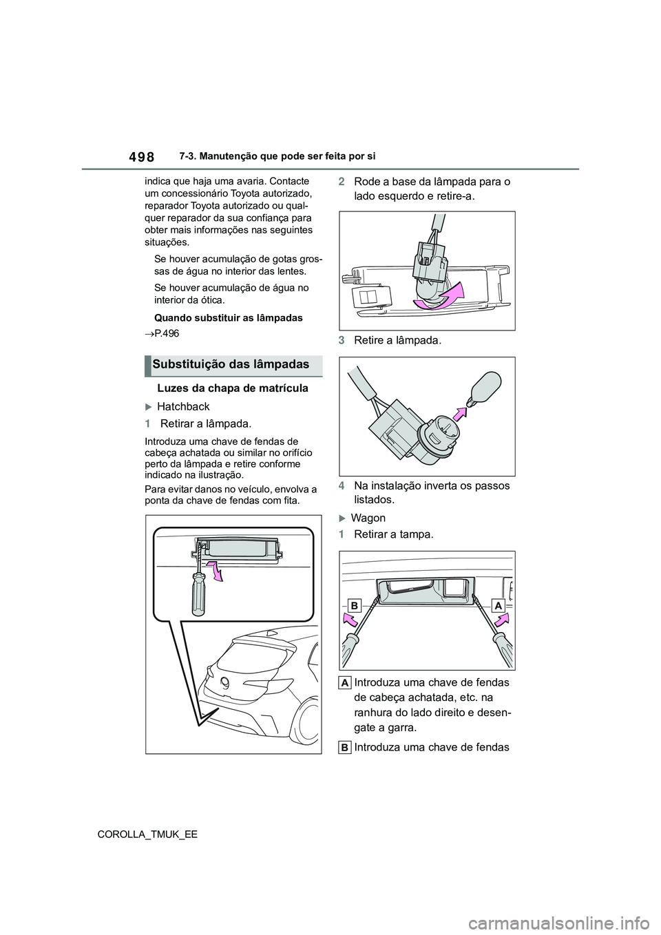 TOYOTA COROLLA HATCHBACK 2022 Manual de utilização (in Portuguese) 498
COROLLA_TMUK_EE7-3. Manutenção que pode ser feita por si
indica que haja uma avaria. Contacte
um concessionário Toyota autorizado,
reparador Toyota autorizado ou qual-
quer reparador da sua c TOYOTA COROLLA HATCHBACK 2022 Manual de utilização (in Portuguese) 498
COROLLA_TMUK_EE7-3. Manutenção que pode ser feita por si
indica que haja uma avaria. Contacte
um concessionário Toyota autorizado,
reparador Toyota autorizado ou qual-
quer reparador da sua c