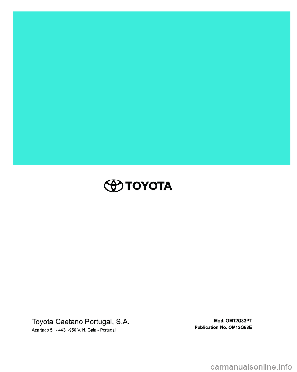 TOYOTA COROLLA HATCHBACK 2022 Manual de utilização (in Portuguese) Toyota Caetano Portugal, S.A.Apartado 51 - 4431-956 V. N. Gaia - PortugalMod. OM12Q83PT
Publication No. OM12Q83E TOYOTA COROLLA HATCHBACK 2022 Manual de utilização (in Portuguese) Toyota Caetano Portugal, S.A.Apartado 51 - 4431-956 V. N. Gaia - PortugalMod. OM12Q83PT
Publication No. OM12Q83E