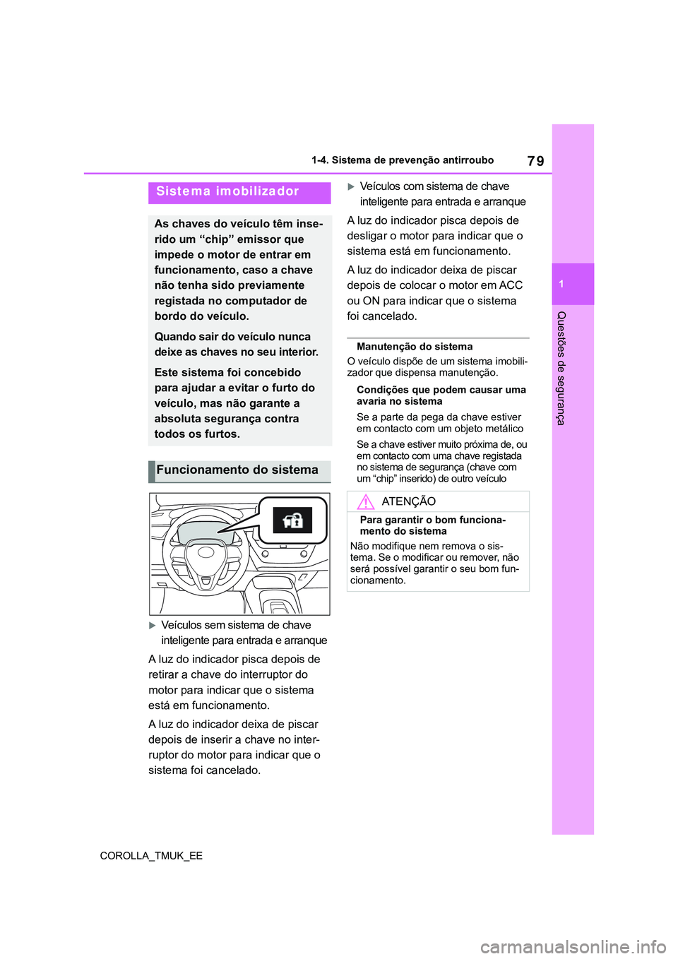 TOYOTA COROLLA HATCHBACK 2022 Manual de utilização (in Portuguese) 79
1
COROLLA_TMUK_EE1-4. Sistema de prevenção antirroubo
Questões de segurança
1-4.Sistema de prevenção antirroubo
Veículos sem sistema de chave
inteligente para entrada e arranque
A luz do TOYOTA COROLLA HATCHBACK 2022 Manual de utilização (in Portuguese) 79
1
COROLLA_TMUK_EE1-4. Sistema de prevenção antirroubo
Questões de segurança
1-4.Sistema de prevenção antirroubo
Veículos sem sistema de chave
inteligente para entrada e arranque
A luz do
