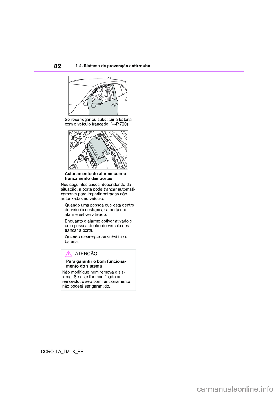 TOYOTA COROLLA HATCHBACK 2022 Manual de utilização (in Portuguese) 82
COROLLA_TMUK_EE1-4. Sistema de prevenção antirroubo
Se recarregar ou substituir a bateria
com o veículo trancado. (P.700)
Acionamento do alarme com o
trancamento das portas
Nos seguintes ca TOYOTA COROLLA HATCHBACK 2022 Manual de utilização (in Portuguese) 82
COROLLA_TMUK_EE1-4. Sistema de prevenção antirroubo
Se recarregar ou substituir a bateria
com o veículo trancado. (P.700)
Acionamento do alarme com o
trancamento das portas
Nos seguintes ca