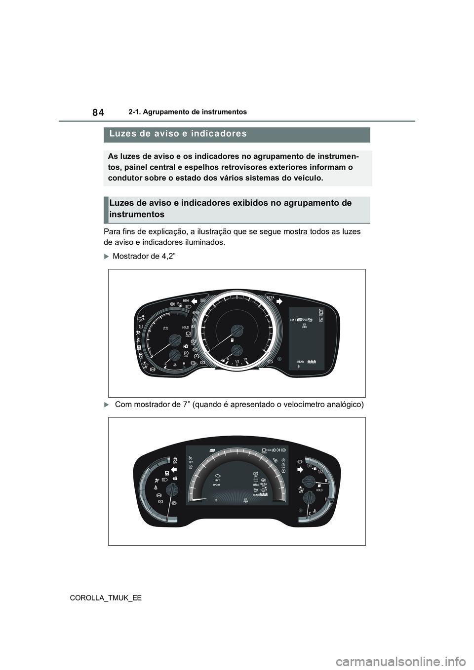 TOYOTA COROLLA HATCHBACK 2022 Manual de utilização (in Portuguese) 84
COROLLA_TMUK_EE2-1. Agrupamento de instrumentos
2-1.Agrupamento de instrumentos
Para fins de explicação, a ilustração que se segue mostra todos as luzes
de aviso e indicadores iluminados.
M TOYOTA COROLLA HATCHBACK 2022 Manual de utilização (in Portuguese) 84
COROLLA_TMUK_EE2-1. Agrupamento de instrumentos
2-1.Agrupamento de instrumentos
Para fins de explicação, a ilustração que se segue mostra todos as luzes
de aviso e indicadores iluminados.
M