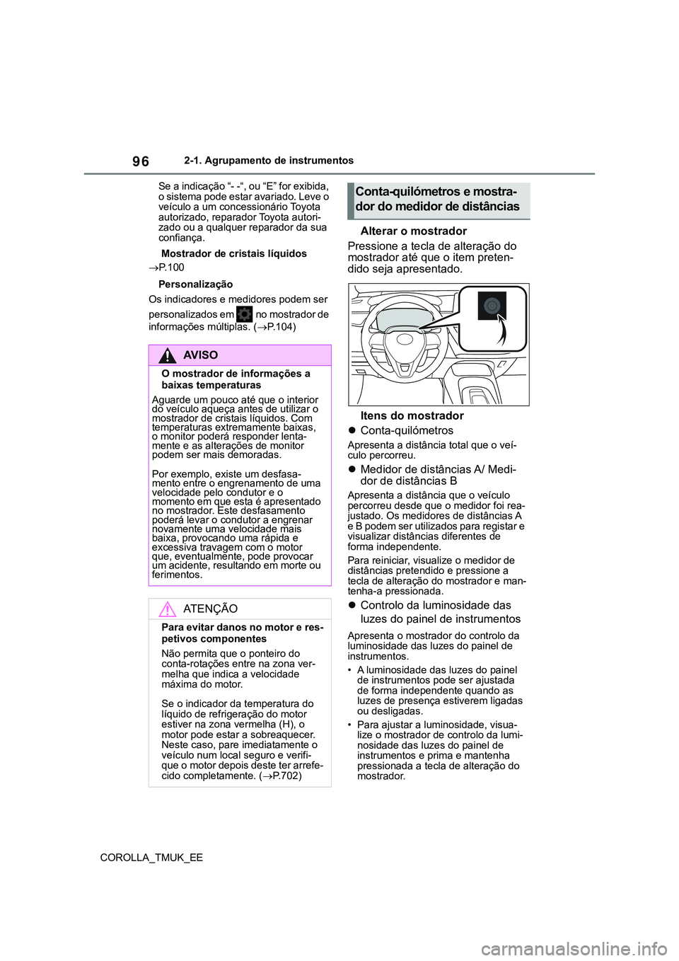 TOYOTA COROLLA HATCHBACK 2022 Manual de utilização (in Portuguese) 96
COROLLA_TMUK_EE2-1. Agrupamento de instrumentos
Se a indicação “- -“, ou “E” for exibida,
o sistema pode estar avariado. Leve o
veículo a um concessionário Toyota
autorizado, reparad TOYOTA COROLLA HATCHBACK 2022 Manual de utilização (in Portuguese) 96
COROLLA_TMUK_EE2-1. Agrupamento de instrumentos
Se a indicação “- -“, ou “E” for exibida,
o sistema pode estar avariado. Leve o
veículo a um concessionário Toyota
autorizado, reparad