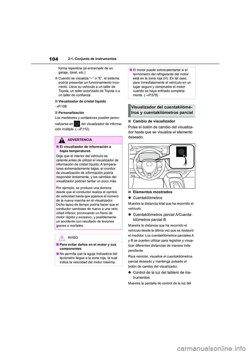 TOYOTA COROLLA HATCHBACK 2022 Manuale de Empleo (in Spanish) 1042-1. Conjunto de instrumentos
forma repentina (al entrar/salir de un garaje, túnel, etc.)
●Cuando se visualiza “--” o “E”, el sistema podría presentar un funcionamiento inco-
rrecto. TOYOTA COROLLA HATCHBACK 2022 Manuale de Empleo (in Spanish) 1042-1. Conjunto de instrumentos
forma repentina (al entrar/salir de un garaje, túnel, etc.)
●Cuando se visualiza “--” o “E”, el sistema podría presentar un funcionamiento inco-
rrecto.