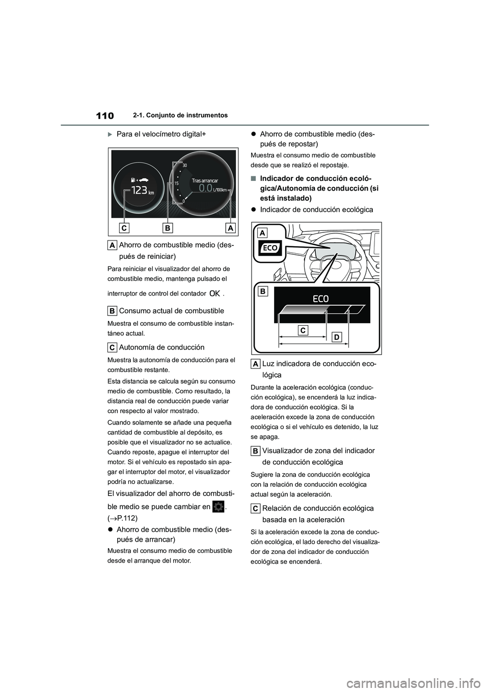 TOYOTA COROLLA HATCHBACK 2022 Manuale de Empleo (in Spanish) 1102-1. Conjunto de instrumentos
Para el velocímetro digital+
Ahorro de combustible medio (des-
pués de reiniciar)
Para reiniciar el visualizador del ahorro de
combustible medio, mantenga pul TOYOTA COROLLA HATCHBACK 2022 Manuale de Empleo (in Spanish) 1102-1. Conjunto de instrumentos
Para el velocímetro digital+
Ahorro de combustible medio (des-
pués de reiniciar)
Para reiniciar el visualizador del ahorro de
combustible medio, mantenga pul