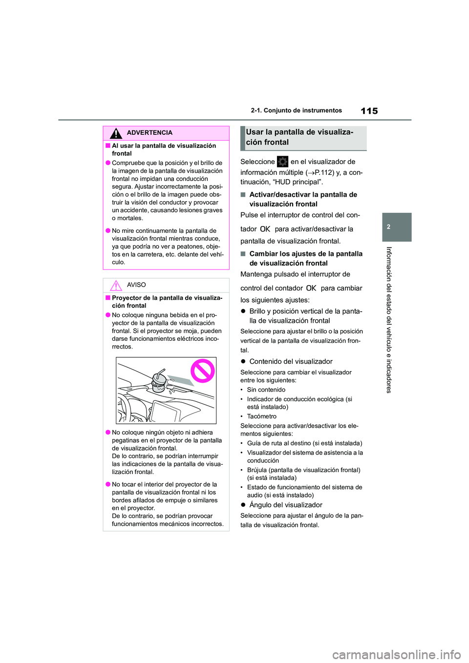 TOYOTA COROLLA HATCHBACK 2022 Manuale de Empleo (in Spanish) 115
2
2-1. Conjunto de instrumentos
Información del estado del vehículo e indicadores
Seleccione en el visualizador de
información múltiple ( P.112) y, a con-
tinuación, “HUD principal TOYOTA COROLLA HATCHBACK 2022 Manuale de Empleo (in Spanish) 115
2
2-1. Conjunto de instrumentos
Información del estado del vehículo e indicadores
Seleccione en el visualizador de
información múltiple ( P.112) y, a con-
tinuación, “HUD principal