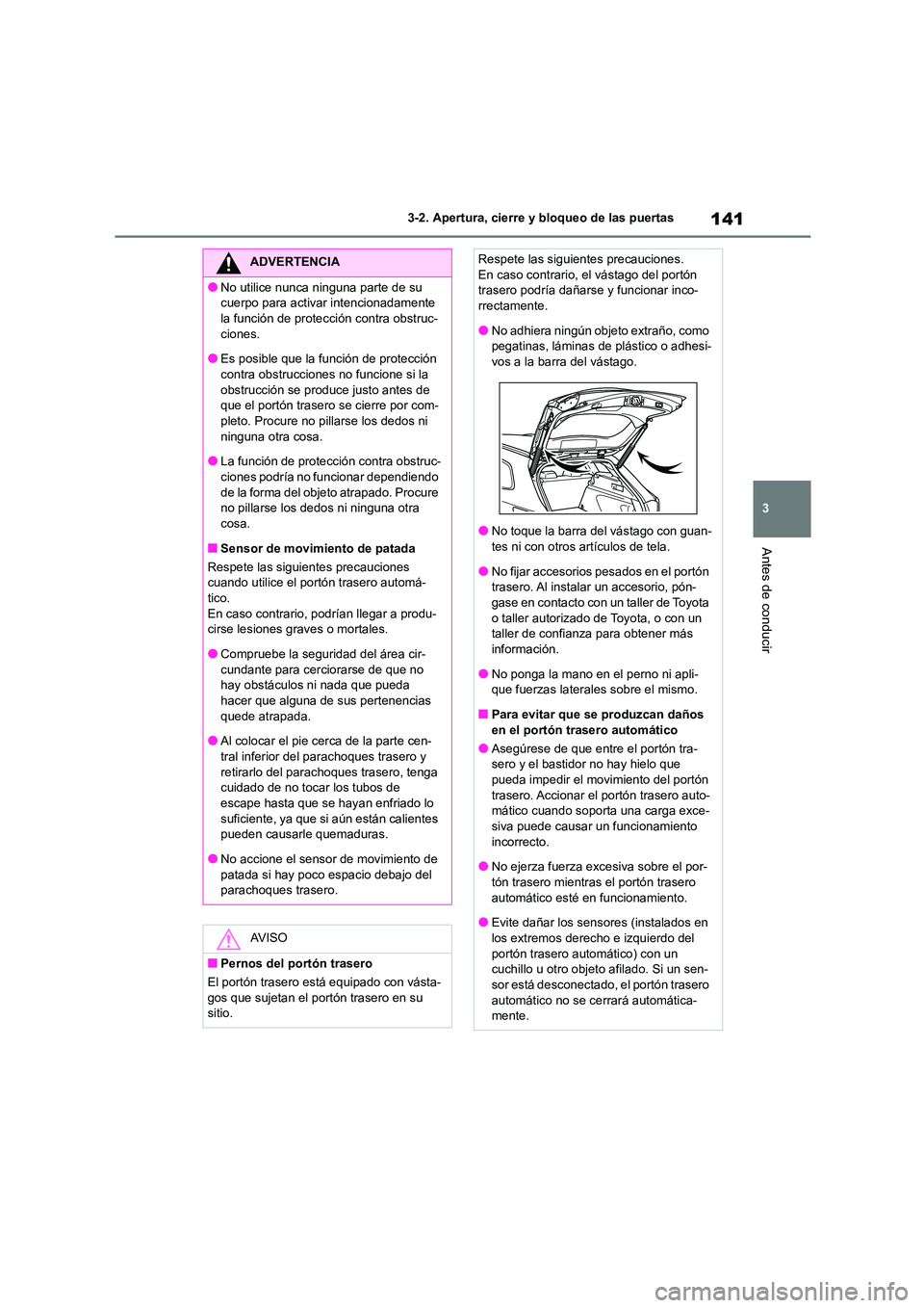 TOYOTA COROLLA HATCHBACK 2022 Manuale de Empleo (in Spanish) 141
3
3-2. Apertura, cierre y bloqueo de las puertas
Antes de conducir
ADVERTENCIA
●No utilice nunca ninguna parte de su
cuerpo para activar intencionadamente
la función de protección contra o TOYOTA COROLLA HATCHBACK 2022 Manuale de Empleo (in Spanish) 141
3
3-2. Apertura, cierre y bloqueo de las puertas
Antes de conducir
ADVERTENCIA
●No utilice nunca ninguna parte de su
cuerpo para activar intencionadamente
la función de protección contra o