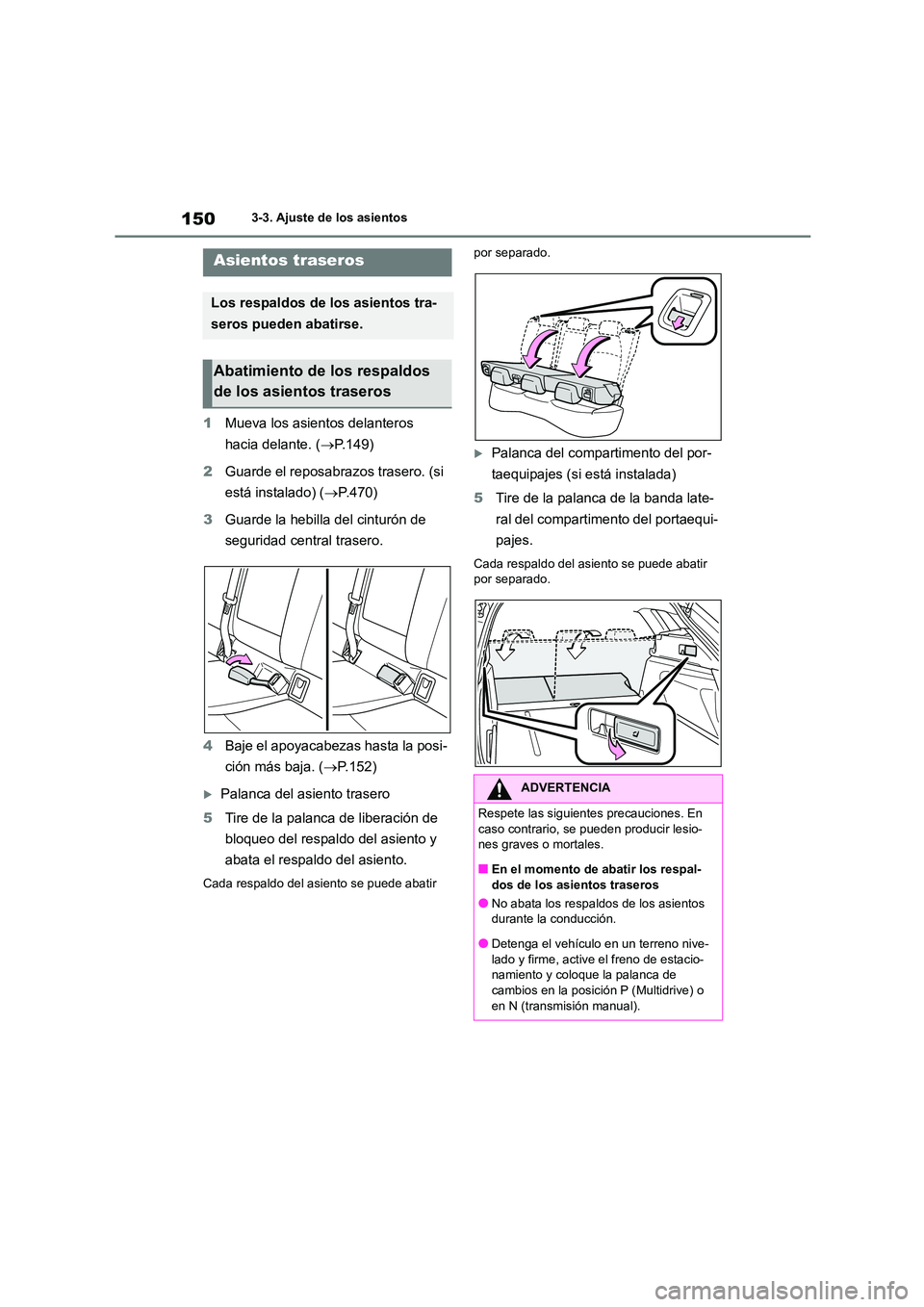 TOYOTA COROLLA HATCHBACK 2022 Manuale de Empleo (in Spanish) 1503-3. Ajuste de los asientos
1Mueva los asientos delanteros
hacia delante. ( P.149)
2 Guarde el reposabrazos trasero. (si
está instalado) ( P.470)
3 Guarde la hebilla del cinturón de TOYOTA COROLLA HATCHBACK 2022 Manuale de Empleo (in Spanish) 1503-3. Ajuste de los asientos
1Mueva los asientos delanteros
hacia delante. ( P.149)
2 Guarde el reposabrazos trasero. (si
está instalado) ( P.470)
3 Guarde la hebilla del cinturón de