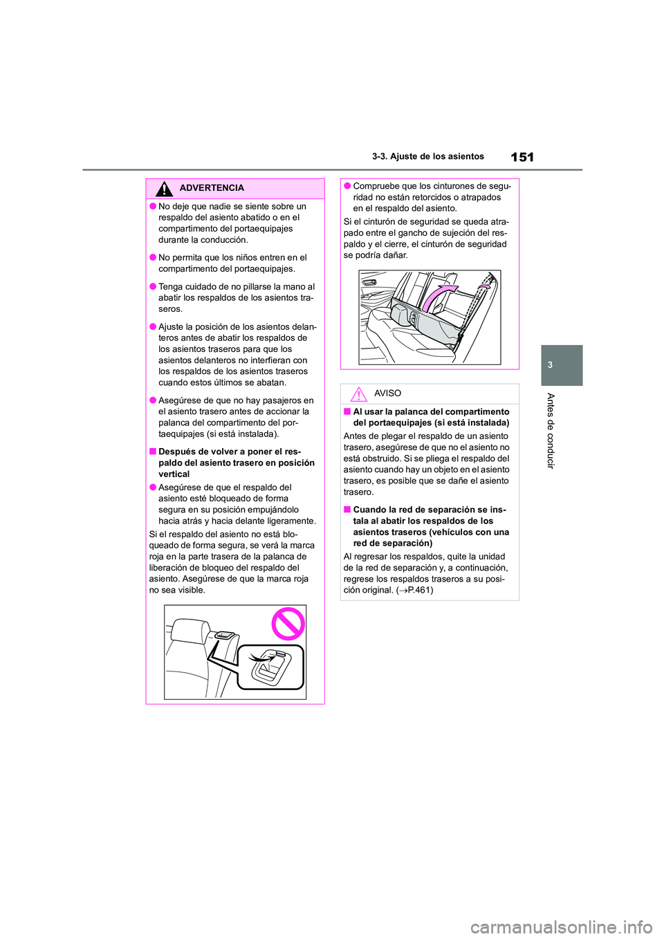 TOYOTA COROLLA HATCHBACK 2022 Manuale de Empleo (in Spanish) 151
3
3-3. Ajuste de los asientos
Antes de conducir
ADVERTENCIA
●No deje que nadie se siente sobre un
respaldo del asiento abatido o en el
compartimento del portaequipajes durante la conducció TOYOTA COROLLA HATCHBACK 2022 Manuale de Empleo (in Spanish) 151
3
3-3. Ajuste de los asientos
Antes de conducir
ADVERTENCIA
●No deje que nadie se siente sobre un
respaldo del asiento abatido o en el
compartimento del portaequipajes durante la conducció