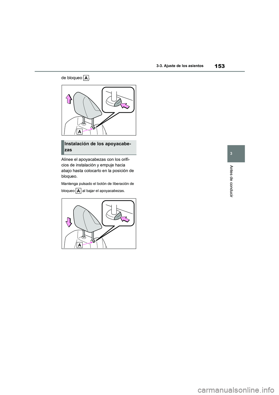 TOYOTA COROLLA HATCHBACK 2022 Manuale de Empleo (in Spanish) 153
3
3-3. Ajuste de los asientos
Antes de conducir
de bloqueo .
Alinee el apoyacabezas con los orifi-
cios de instalación y empuje hacia
abajo hasta colocarlo en la posición de
bloqueo.
Mante TOYOTA COROLLA HATCHBACK 2022 Manuale de Empleo (in Spanish) 153
3
3-3. Ajuste de los asientos
Antes de conducir
de bloqueo .
Alinee el apoyacabezas con los orifi-
cios de instalación y empuje hacia
abajo hasta colocarlo en la posición de
bloqueo.
Mante