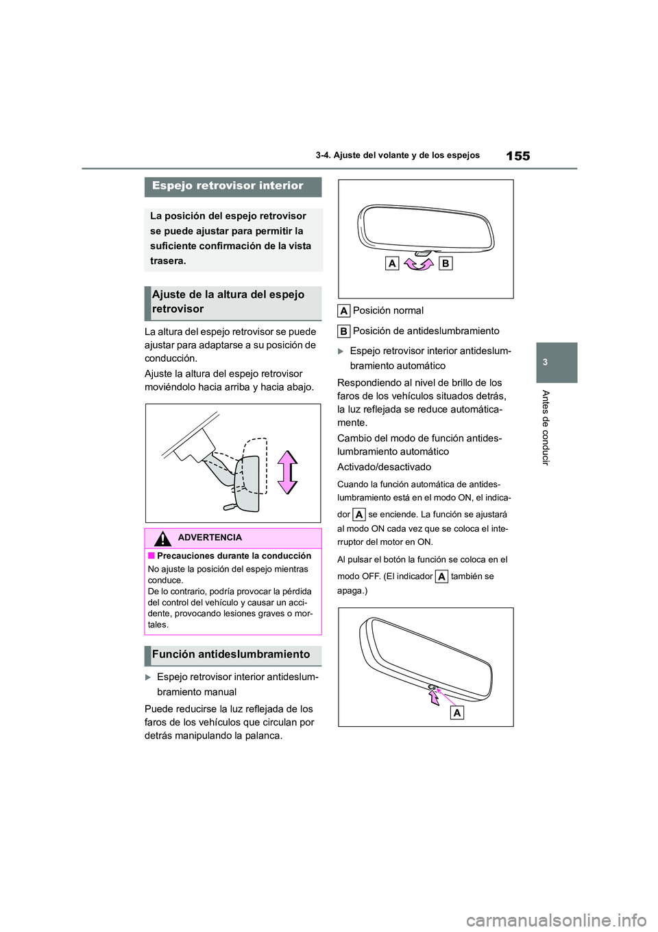 TOYOTA COROLLA HATCHBACK 2022 Manuale de Empleo (in Spanish) 155
3
3-4. Ajuste del volante y de los espejos
Antes de conducir
La altura del espejo retrovisor se puede
ajustar para adaptarse a su posición de
conducción.
Ajuste la altura del espejo retrovi TOYOTA COROLLA HATCHBACK 2022 Manuale de Empleo (in Spanish) 155
3
3-4. Ajuste del volante y de los espejos
Antes de conducir
La altura del espejo retrovisor se puede
ajustar para adaptarse a su posición de
conducción.
Ajuste la altura del espejo retrovi