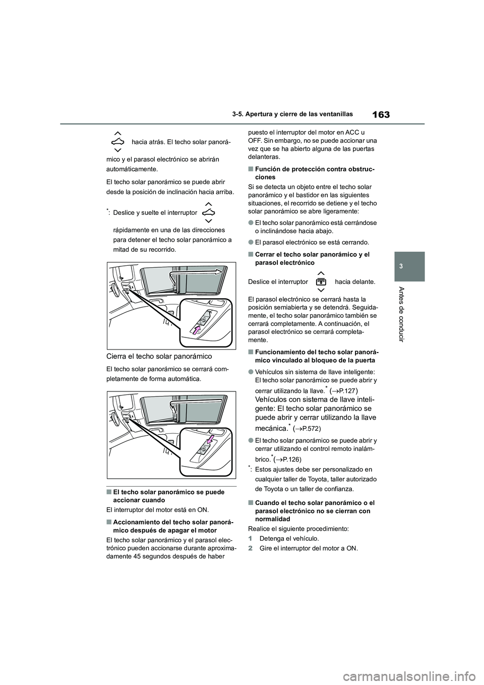 TOYOTA COROLLA HATCHBACK 2022 Manuale de Empleo (in Spanish) 163
3
3-5. Apertura y cierre de las ventanillas
Antes de conducir
hacia atrás. El techo solar panorá-
mico y el parasol el ectrónico se abrirán
automáticamente.
El techo solar panorámico s TOYOTA COROLLA HATCHBACK 2022 Manuale de Empleo (in Spanish) 163
3
3-5. Apertura y cierre de las ventanillas
Antes de conducir
hacia atrás. El techo solar panorá-
mico y el parasol el ectrónico se abrirán
automáticamente.
El techo solar panorámico s