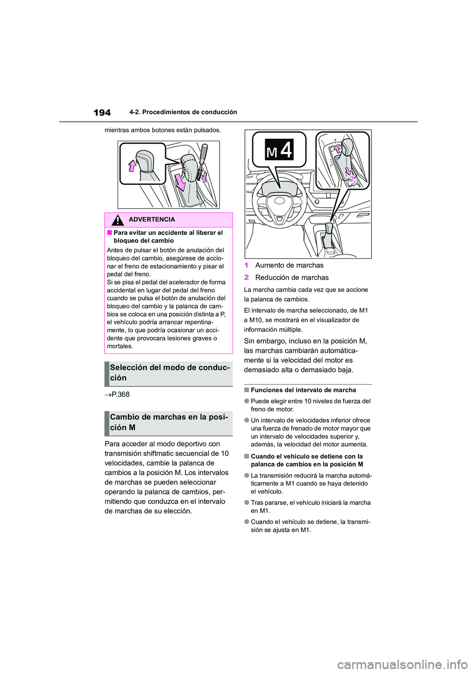 TOYOTA COROLLA HATCHBACK 2022 Manuale de Empleo (in Spanish) 1944-2. Procedimientos de conducción
mientras ambos botones están pulsados.
P.368
Para acceder al modo deportivo con
transmisión shiftmatic secuencial de 10
velocidades, cambie la palanc TOYOTA COROLLA HATCHBACK 2022 Manuale de Empleo (in Spanish) 1944-2. Procedimientos de conducción
mientras ambos botones están pulsados.
P.368
Para acceder al modo deportivo con
transmisión shiftmatic secuencial de 10
velocidades, cambie la palanc