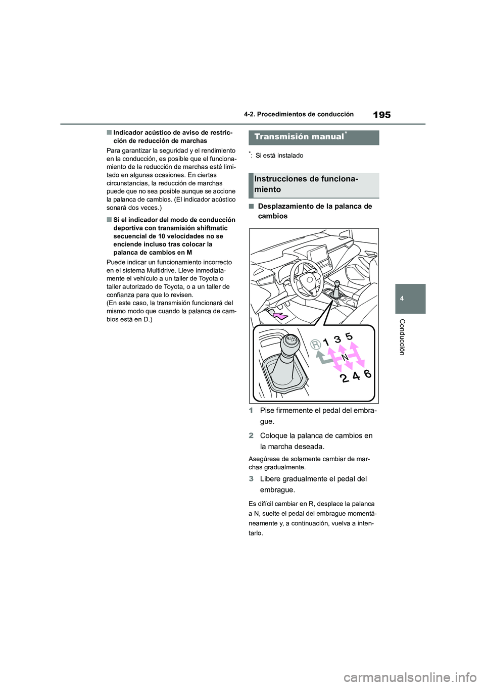 TOYOTA COROLLA HATCHBACK 2022 Manuale de Empleo (in Spanish) 195
4
4-2. Procedimientos de conducción
Conducción
■Indicador acústico de aviso de restric- ción de reducción de marchas
Para garantizar la seguridad y el rendimiento
en la conducción, es TOYOTA COROLLA HATCHBACK 2022 Manuale de Empleo (in Spanish) 195
4
4-2. Procedimientos de conducción
Conducción
■Indicador acústico de aviso de restric- ción de reducción de marchas
Para garantizar la seguridad y el rendimiento
en la conducción, es
