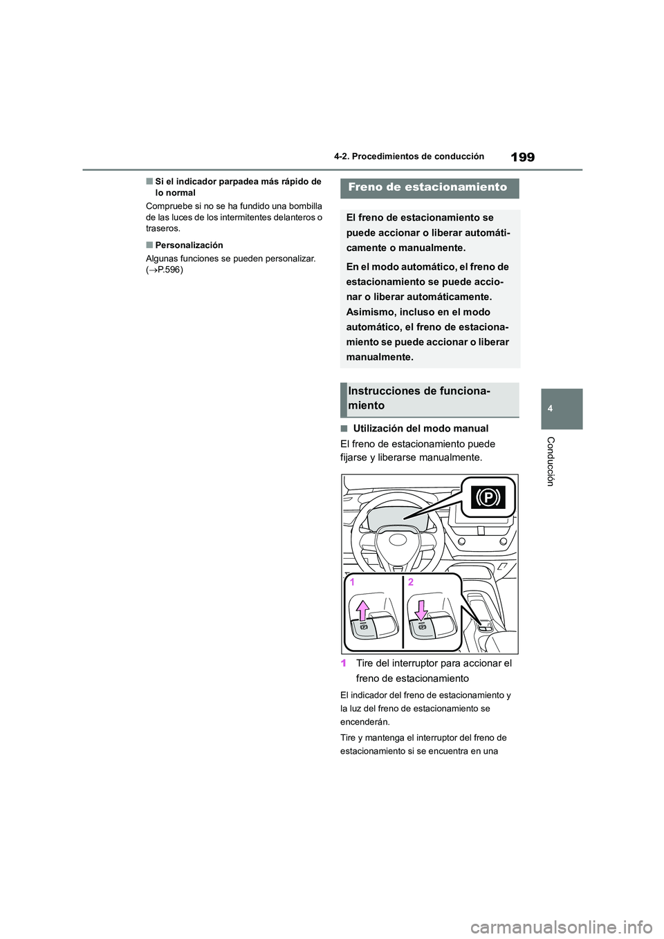 TOYOTA COROLLA HATCHBACK 2022 Manuale de Empleo (in Spanish) 199
4
4-2. Procedimientos de conducción
Conducción
■Si el indicador parpadea más rápido de lo normal
Compruebe si no se ha fundido una bombilla
de las luces de los intermitentes delanteros TOYOTA COROLLA HATCHBACK 2022 Manuale de Empleo (in Spanish) 199
4
4-2. Procedimientos de conducción
Conducción
■Si el indicador parpadea más rápido de lo normal
Compruebe si no se ha fundido una bombilla
de las luces de los intermitentes delanteros