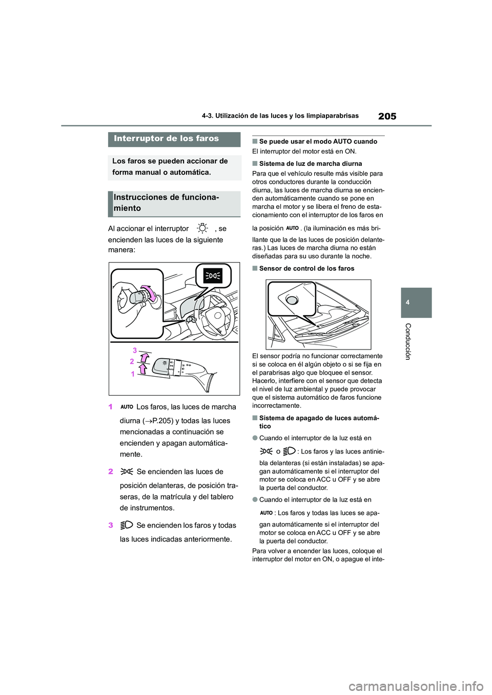 TOYOTA COROLLA HATCHBACK 2022 Manuale de Empleo (in Spanish) 205
4
4-3. Utilización de las luces y los limpiaparabrisas
Conducción
4-3.Utilización de las luces y los limpiaparabrisas
Al accionar el interruptor , se
encienden las luces de la siguiente
m TOYOTA COROLLA HATCHBACK 2022 Manuale de Empleo (in Spanish) 205
4
4-3. Utilización de las luces y los limpiaparabrisas
Conducción
4-3.Utilización de las luces y los limpiaparabrisas
Al accionar el interruptor , se
encienden las luces de la siguiente
m