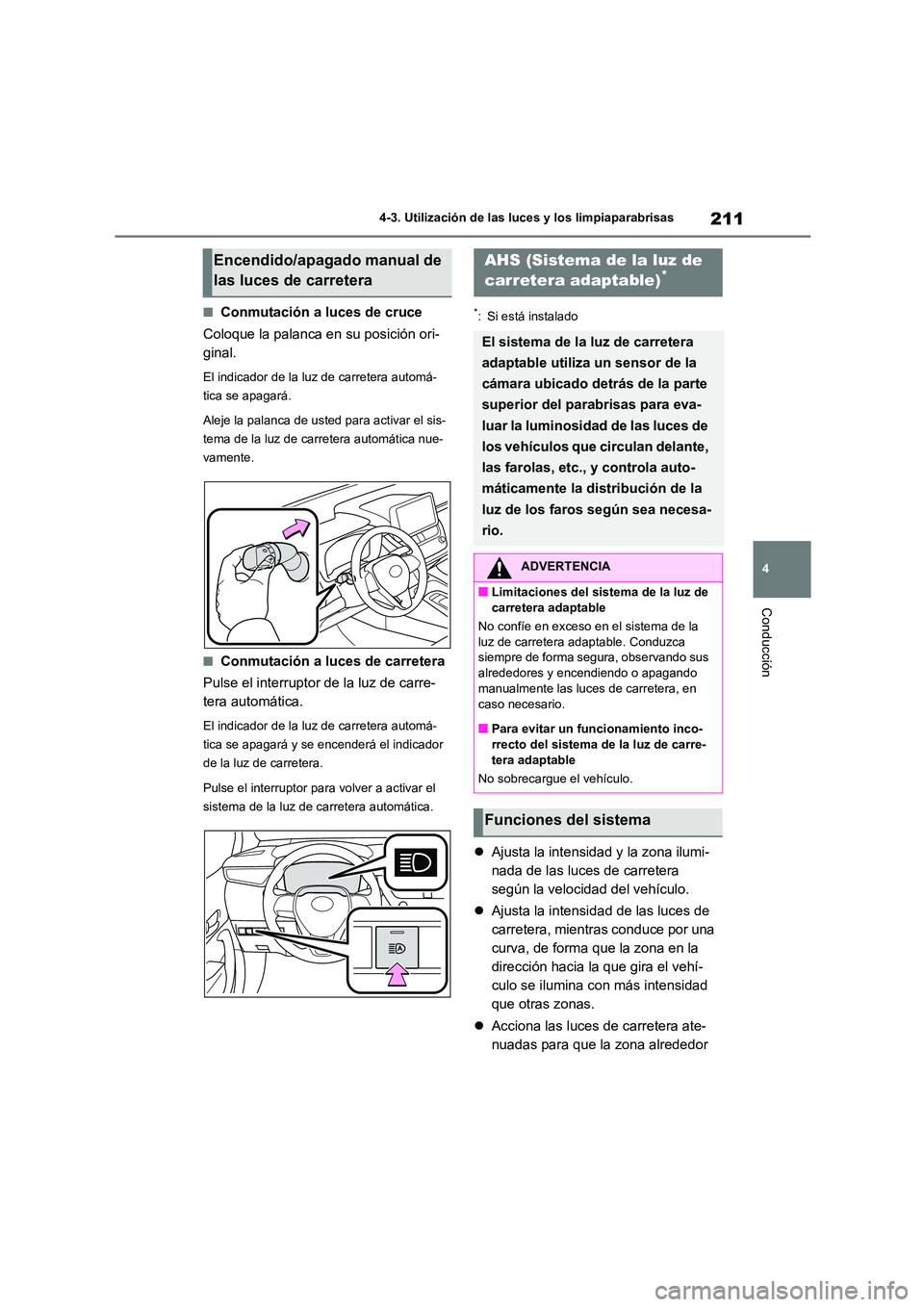 TOYOTA COROLLA HATCHBACK 2022 Manuale de Empleo (in Spanish) 211
4
4-3. Utilización de las luces y los limpiaparabrisas
Conducción
■Conmutación a luces de cruce
Coloque la palanca en su posición ori-
ginal.
El indicador de la luz de carretera automá- TOYOTA COROLLA HATCHBACK 2022 Manuale de Empleo (in Spanish) 211
4
4-3. Utilización de las luces y los limpiaparabrisas
Conducción
■Conmutación a luces de cruce
Coloque la palanca en su posición ori-
ginal.
El indicador de la luz de carretera automá-