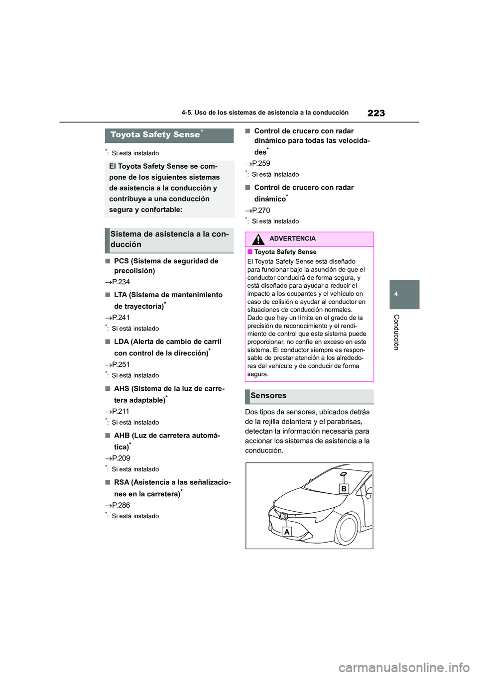 TOYOTA COROLLA HATCHBACK 2022 Manuale de Empleo (in Spanish) 223
4
4-5. Uso de los sistemas de asistencia a la conducción
Conducción
4-5.Uso de los sistemas de asistencia a la conducción
*: Si está instalado
■PCS (Sistema de seguridad de
precolisión) TOYOTA COROLLA HATCHBACK 2022 Manuale de Empleo (in Spanish) 223
4
4-5. Uso de los sistemas de asistencia a la conducción
Conducción
4-5.Uso de los sistemas de asistencia a la conducción
*: Si está instalado
■PCS (Sistema de seguridad de
precolisión)