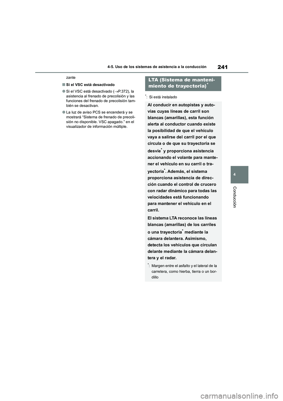 TOYOTA COROLLA HATCHBACK 2022 Manuale de Empleo (in Spanish) 241
4
4-5. Uso de los sistemas de asistencia a la conducción
Conducción
zante
■Si el VSC está desactivado
●Si el VSC está desactivado ( P.372), la
asistencia al frenado de precolisión y TOYOTA COROLLA HATCHBACK 2022 Manuale de Empleo (in Spanish) 241
4
4-5. Uso de los sistemas de asistencia a la conducción
Conducción
zante
■Si el VSC está desactivado
●Si el VSC está desactivado ( P.372), la
asistencia al frenado de precolisión y