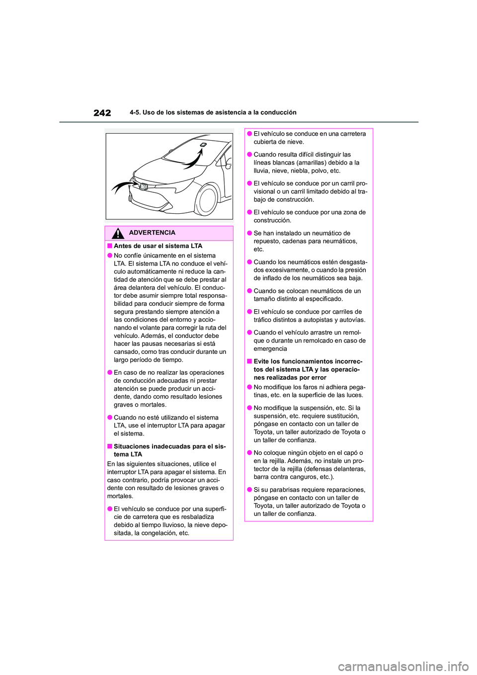 TOYOTA COROLLA HATCHBACK 2022 Manuale de Empleo (in Spanish) 2424-5. Uso de los sistemas de asistencia a la conducción
ADVERTENCIA
■Antes de usar el sistema LTA
●No confíe únicamente en el sistema
LTA. El sistema LTA no conduce el vehí- culo automáti TOYOTA COROLLA HATCHBACK 2022 Manuale de Empleo (in Spanish) 2424-5. Uso de los sistemas de asistencia a la conducción
ADVERTENCIA
■Antes de usar el sistema LTA
●No confíe únicamente en el sistema
LTA. El sistema LTA no conduce el vehí- culo automáti