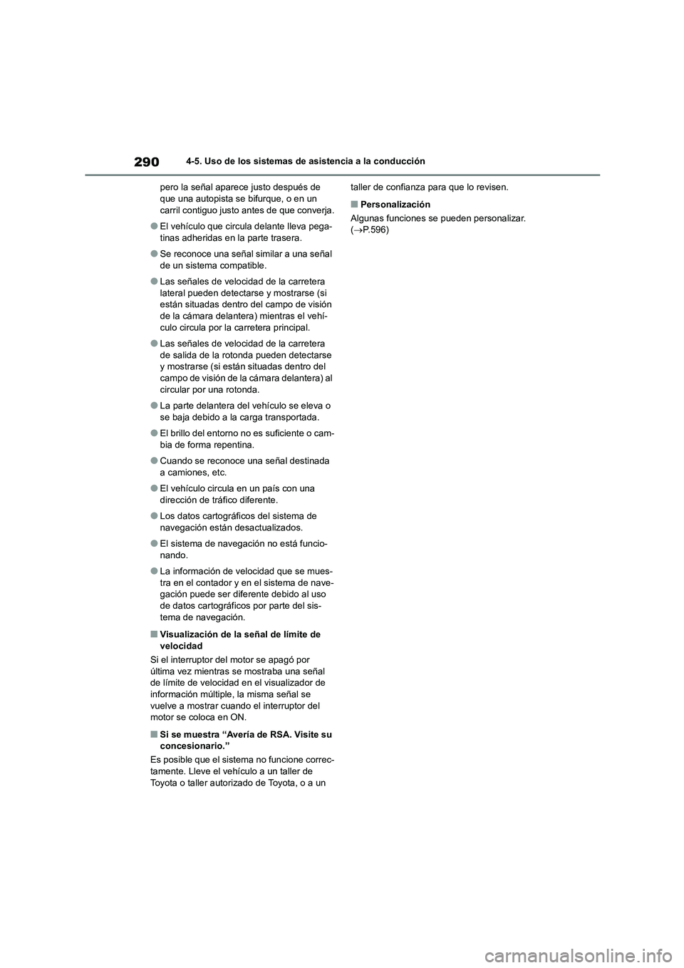 TOYOTA COROLLA HATCHBACK 2022 Manuale de Empleo (in Spanish) 2904-5. Uso de los sistemas de asistencia a la conducción
pero la señal aparece justo después de que una autopista se bifurque, o en un
carril contiguo justo antes de que converja.
●El vehíc TOYOTA COROLLA HATCHBACK 2022 Manuale de Empleo (in Spanish) 2904-5. Uso de los sistemas de asistencia a la conducción
pero la señal aparece justo después de que una autopista se bifurque, o en un
carril contiguo justo antes de que converja.
●El vehíc