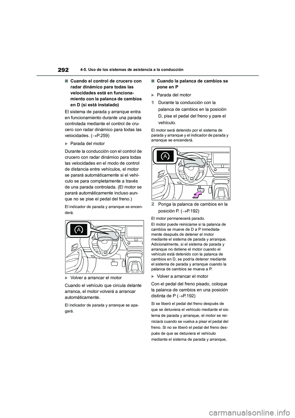 TOYOTA COROLLA HATCHBACK 2022 Manuale de Empleo (in Spanish) 2924-5. Uso de los sistemas de asistencia a la conducción
■Cuando el control de crucero con
radar dinámico para todas las
velocidades está en funciona-
miento con la palanca de cambios
en D ( TOYOTA COROLLA HATCHBACK 2022 Manuale de Empleo (in Spanish) 2924-5. Uso de los sistemas de asistencia a la conducción
■Cuando el control de crucero con
radar dinámico para todas las
velocidades está en funciona-
miento con la palanca de cambios
en D (