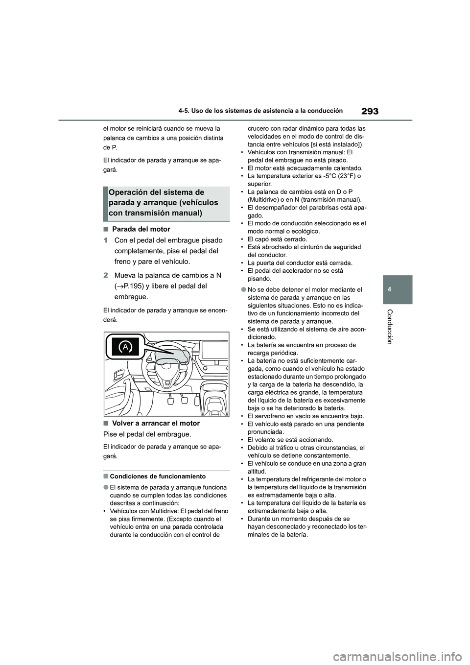 TOYOTA COROLLA HATCHBACK 2022 Manuale de Empleo (in Spanish) 293
4
4-5. Uso de los sistemas de asistencia a la conducción
Conducción
el motor se reiniciará cuando se mueva la
palanca de cambios a una posición distinta
de P.
El indicador de parada y arr TOYOTA COROLLA HATCHBACK 2022 Manuale de Empleo (in Spanish) 293
4
4-5. Uso de los sistemas de asistencia a la conducción
Conducción
el motor se reiniciará cuando se mueva la
palanca de cambios a una posición distinta
de P.
El indicador de parada y arr