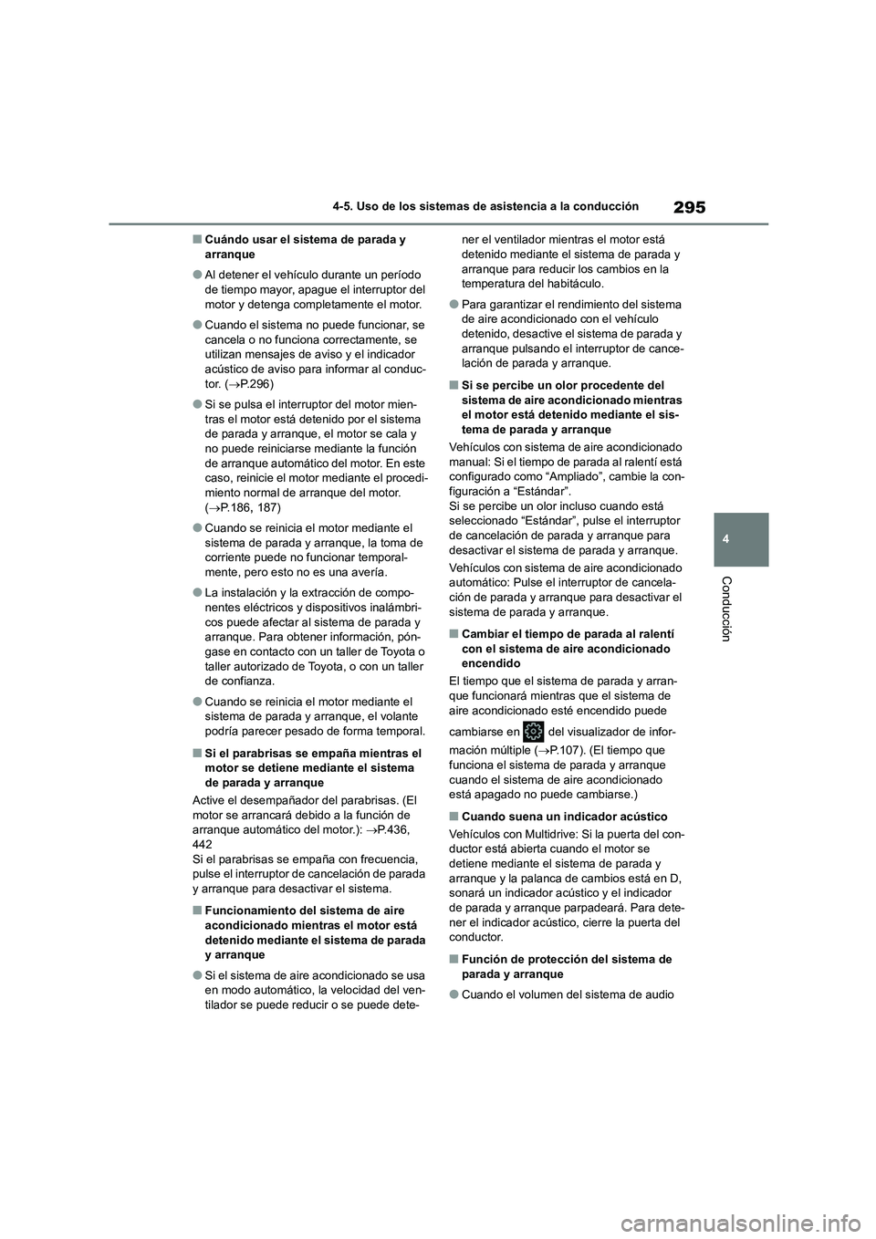 TOYOTA COROLLA HATCHBACK 2022 Manuale de Empleo (in Spanish) 295
4
4-5. Uso de los sistemas de asistencia a la conducción
Conducción
■Cuándo usar el sistema de parada y arranque
●Al detener el vehículo durante un período de tiempo mayor, apague el in TOYOTA COROLLA HATCHBACK 2022 Manuale de Empleo (in Spanish) 295
4
4-5. Uso de los sistemas de asistencia a la conducción
Conducción
■Cuándo usar el sistema de parada y arranque
●Al detener el vehículo durante un período de tiempo mayor, apague el in