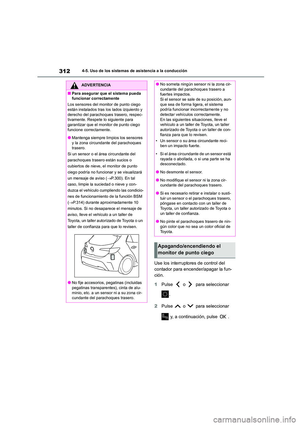 TOYOTA COROLLA HATCHBACK 2022 Manuale de Empleo (in Spanish) 3124-5. Uso de los sistemas de asistencia a la conducción
Use los interruptores de control del
contador para encender/apagar la fun-
ción.
1 Pulse o para seleccionar
.
2 Pulse o para s TOYOTA COROLLA HATCHBACK 2022 Manuale de Empleo (in Spanish) 3124-5. Uso de los sistemas de asistencia a la conducción
Use los interruptores de control del
contador para encender/apagar la fun-
ción.
1 Pulse o para seleccionar
.
2 Pulse o para s