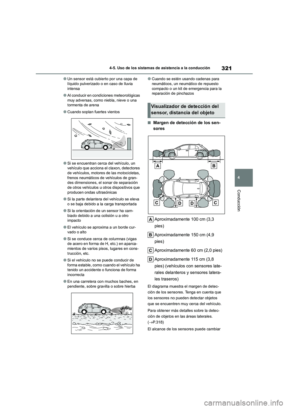 TOYOTA COROLLA HATCHBACK 2022 Manuale de Empleo (in Spanish) 321
4
4-5. Uso de los sistemas de asistencia a la conducción
Conducción
●Un sensor está cubierto por una capa de líquido pulverizado o en caso de lluvia
intensa
●Al conducir en condi cione TOYOTA COROLLA HATCHBACK 2022 Manuale de Empleo (in Spanish) 321
4
4-5. Uso de los sistemas de asistencia a la conducción
Conducción
●Un sensor está cubierto por una capa de líquido pulverizado o en caso de lluvia
intensa
●Al conducir en condi cione