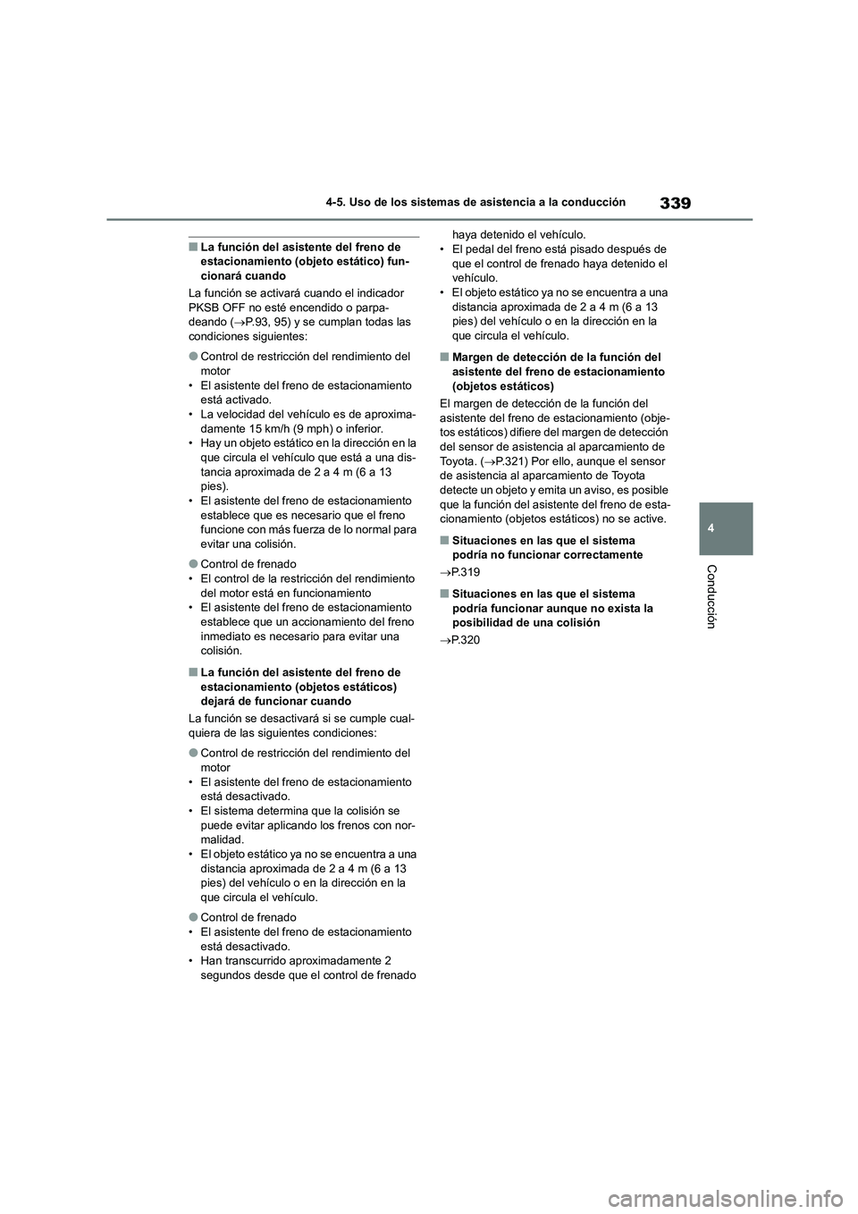 TOYOTA COROLLA HATCHBACK 2022 Manuale de Empleo (in Spanish) 339
4
4-5. Uso de los sistemas de asistencia a la conducción
Conducción
■La función del asistente del freno de estacionamiento (objeto estático) fun-
cionará cuando
La función se activará TOYOTA COROLLA HATCHBACK 2022 Manuale de Empleo (in Spanish) 339
4
4-5. Uso de los sistemas de asistencia a la conducción
Conducción
■La función del asistente del freno de estacionamiento (objeto estático) fun-
cionará cuando
La función se activará
