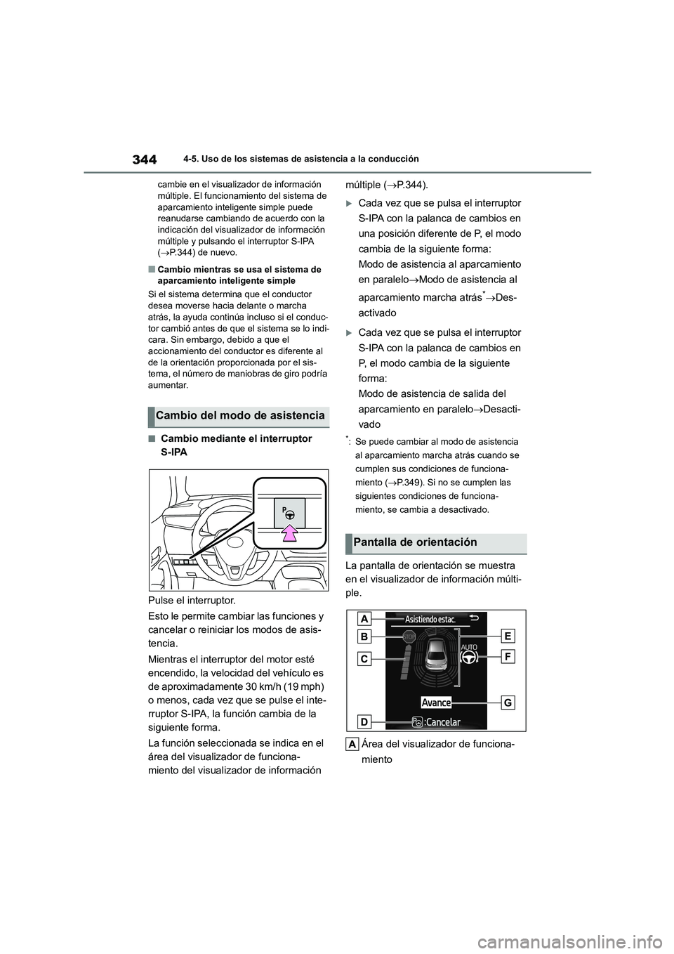 TOYOTA COROLLA HATCHBACK 2022 Manuale de Empleo (in Spanish) 3444-5. Uso de los sistemas de asistencia a la conducción
cambie en el visualizador de información múltiple. El funcionamiento del sistema de
aparcamiento inteligente simple puede
reanudarse c TOYOTA COROLLA HATCHBACK 2022 Manuale de Empleo (in Spanish) 3444-5. Uso de los sistemas de asistencia a la conducción
cambie en el visualizador de información múltiple. El funcionamiento del sistema de
aparcamiento inteligente simple puede
reanudarse c