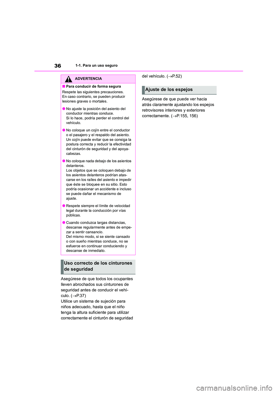 TOYOTA COROLLA HATCHBACK 2022 Manuale de Empleo (in Spanish) 361-1. Para un uso seguro
Asegúrese de que todos los ocupantes
lleven abrochados sus cinturones de
seguridad antes de conducir el vehí-
culo. ( P. 3 7 )
Utilice un sistema de sujeción para
TOYOTA COROLLA HATCHBACK 2022 Manuale de Empleo (in Spanish) 361-1. Para un uso seguro
Asegúrese de que todos los ocupantes
lleven abrochados sus cinturones de
seguridad antes de conducir el vehí-
culo. ( P. 3 7 )
Utilice un sistema de sujeción para