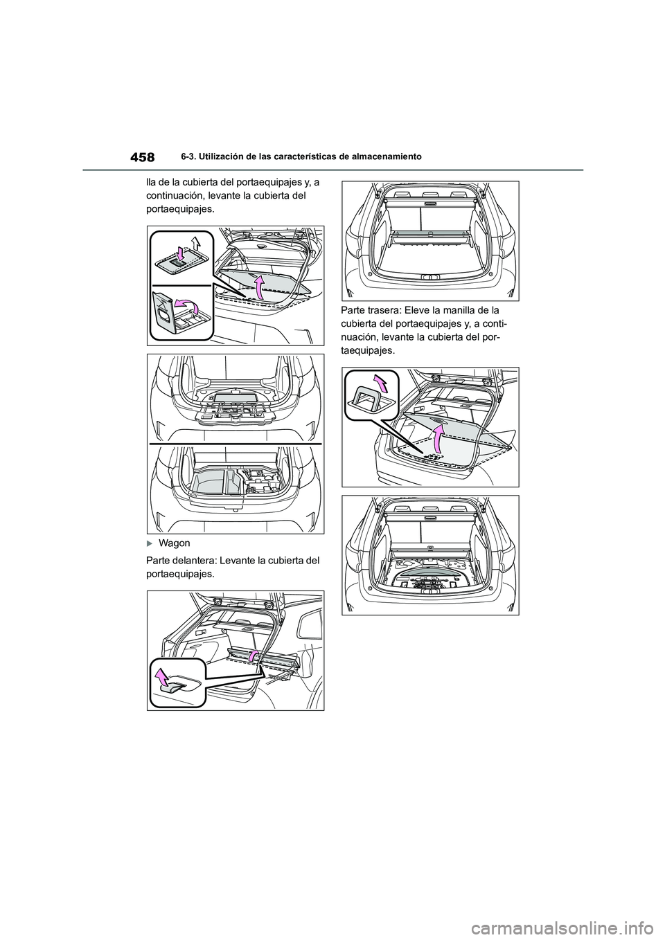 TOYOTA COROLLA HATCHBACK 2022 Manuale de Empleo (in Spanish) 4586-3. Utilización de las características de almacenamiento
lla de la cubierta del portaequipajes y, a
continuación, levante la cubierta del
portaequipajes.
Wagon
Parte delantera: Levante l TOYOTA COROLLA HATCHBACK 2022 Manuale de Empleo (in Spanish) 4586-3. Utilización de las características de almacenamiento
lla de la cubierta del portaequipajes y, a
continuación, levante la cubierta del
portaequipajes.
Wagon
Parte delantera: Levante l