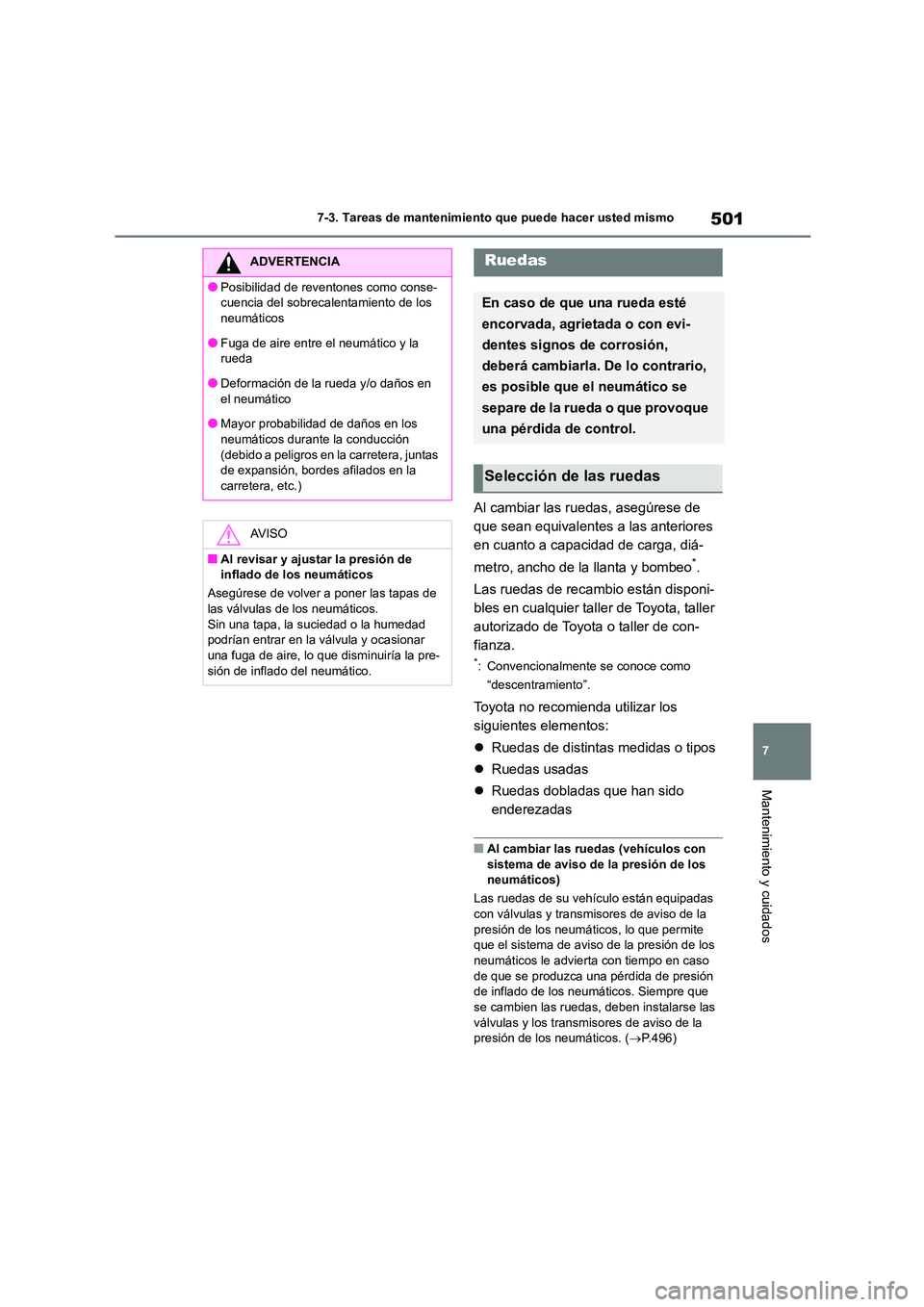 TOYOTA COROLLA HATCHBACK 2022 Manuale de Empleo (in Spanish) 501
7
7-3. Tareas de mantenimiento que puede hacer usted mismo
Mantenimiento y cuidados
Al cambiar las ruedas, asegúrese de
que sean equivalentes a las anteriores
en cuanto a capacidad de carga, TOYOTA COROLLA HATCHBACK 2022 Manuale de Empleo (in Spanish) 501
7
7-3. Tareas de mantenimiento que puede hacer usted mismo
Mantenimiento y cuidados
Al cambiar las ruedas, asegúrese de
que sean equivalentes a las anteriores
en cuanto a capacidad de carga,