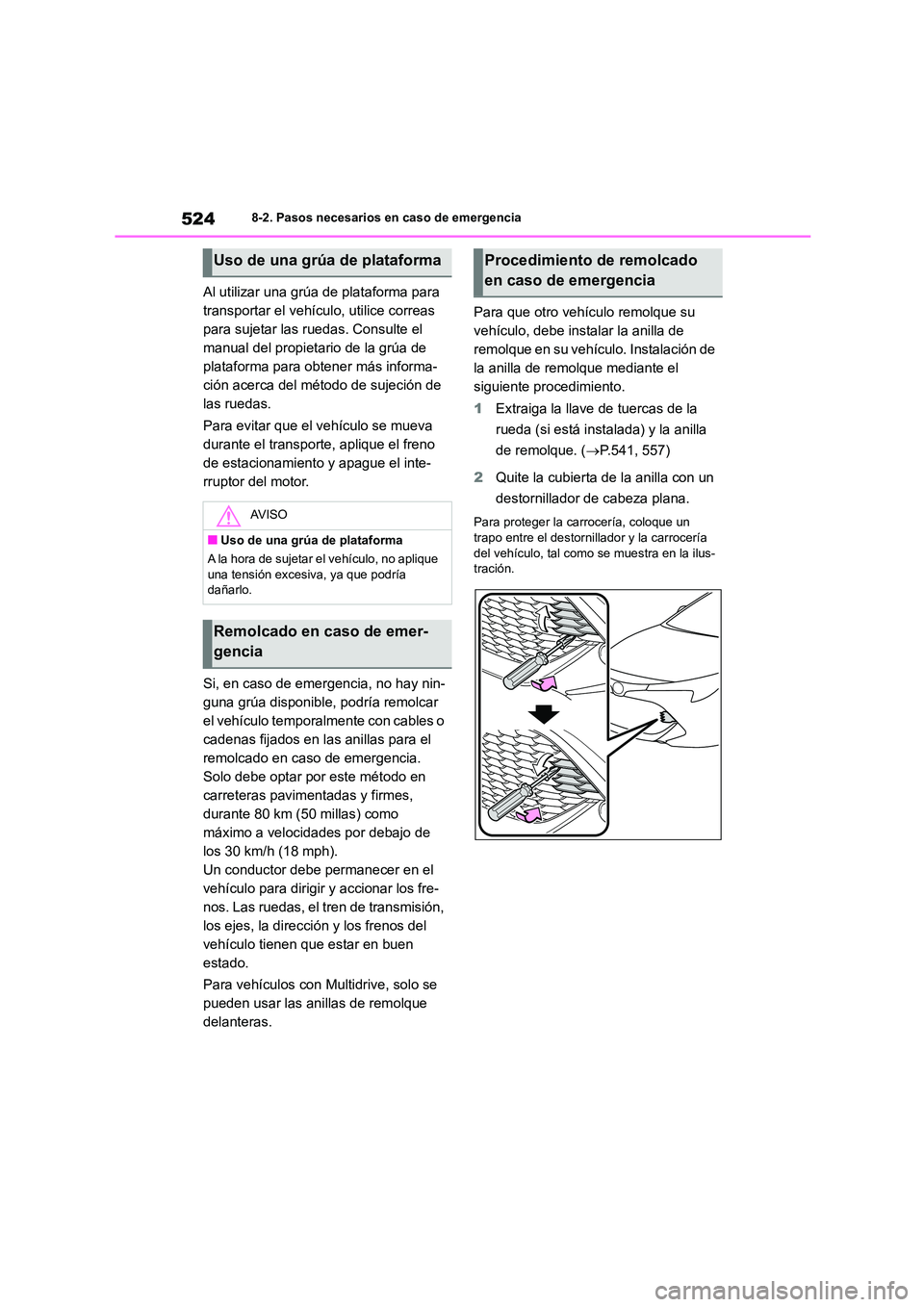 TOYOTA COROLLA HATCHBACK 2022 Manuale de Empleo (in Spanish) 5248-2. Pasos necesarios en caso de emergencia
Al utilizar una grúa de plataforma para
transportar el vehículo, utilice correas
para sujetar las ruedas. Consulte el
manual del propietario de la TOYOTA COROLLA HATCHBACK 2022 Manuale de Empleo (in Spanish) 5248-2. Pasos necesarios en caso de emergencia
Al utilizar una grúa de plataforma para
transportar el vehículo, utilice correas
para sujetar las ruedas. Consulte el
manual del propietario de la