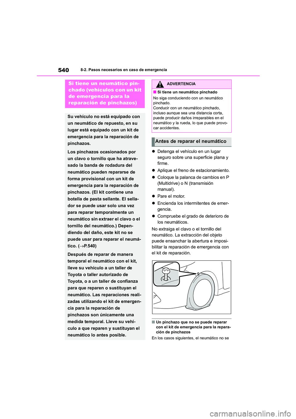 TOYOTA COROLLA HATCHBACK 2022 Manuale de Empleo (in Spanish) 5408-2. Pasos necesarios en caso de emergencia
Detenga el vehículo en un lugar
seguro sobre una superficie plana y
firme.
Aplique el freno de estacionamiento.
Coloque la palanca de ca TOYOTA COROLLA HATCHBACK 2022 Manuale de Empleo (in Spanish) 5408-2. Pasos necesarios en caso de emergencia
Detenga el vehículo en un lugar
seguro sobre una superficie plana y
firme.
Aplique el freno de estacionamiento.
Coloque la palanca de ca