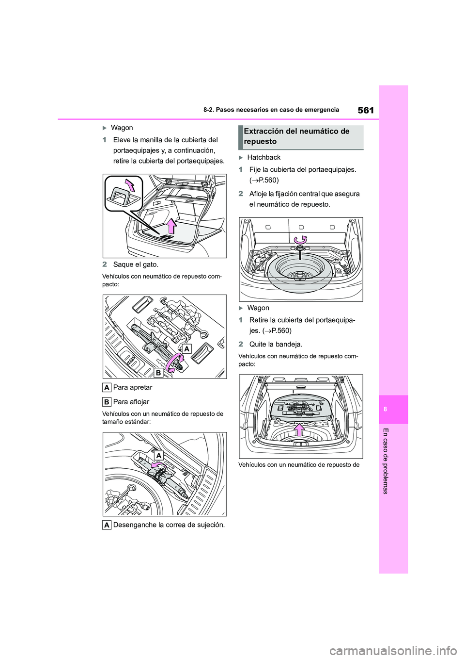 TOYOTA COROLLA HATCHBACK 2022 Manuale de Empleo (in Spanish) 561
8
8-2. Pasos necesarios en caso de emergencia
En caso de problemas
Wagon
1 Eleve la manilla de la cubierta del
portaequipajes y, a continuación,
retire la cubierta del portaequipajes.
2 TOYOTA COROLLA HATCHBACK 2022 Manuale de Empleo (in Spanish) 561
8
8-2. Pasos necesarios en caso de emergencia
En caso de problemas
Wagon
1 Eleve la manilla de la cubierta del
portaequipajes y, a continuación,
retire la cubierta del portaequipajes.
2
