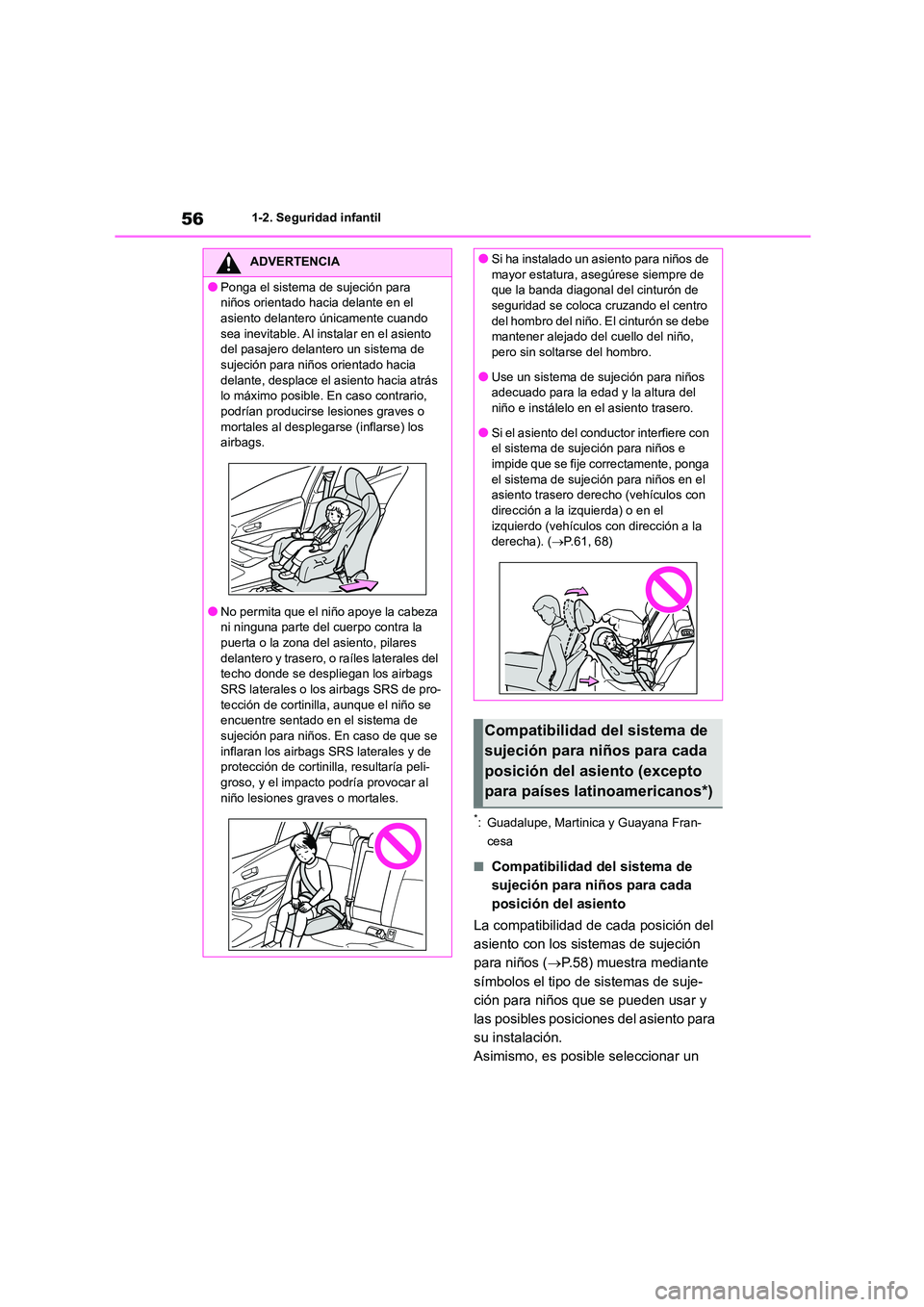 TOYOTA COROLLA HATCHBACK 2022 Manuale de Empleo (in Spanish) 561-2. Seguridad infantil
*: Guadalupe, Martinica y Guayana Fran-
cesa
■Compatibilidad del sistema de
sujeción para niños para cada
posición del asiento
La compatibilidad de cada posición d TOYOTA COROLLA HATCHBACK 2022 Manuale de Empleo (in Spanish) 561-2. Seguridad infantil
*: Guadalupe, Martinica y Guayana Fran-
cesa
■Compatibilidad del sistema de
sujeción para niños para cada
posición del asiento
La compatibilidad de cada posición d