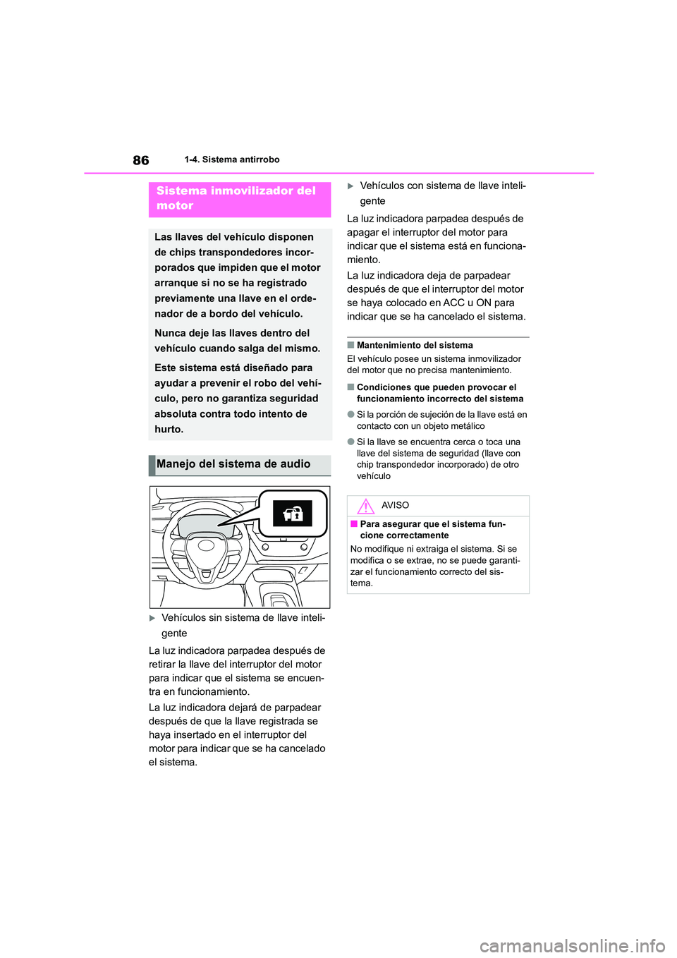TOYOTA COROLLA HATCHBACK 2022 Manuale de Empleo (in Spanish) 861-4. Sistema antirrobo
1-4.Sistema antirrobo
Vehículos sin sistema de llave inteli-
gente
La luz indicadora parpadea después de
retirar la llave del interruptor del motor
para indicar que TOYOTA COROLLA HATCHBACK 2022 Manuale de Empleo (in Spanish) 861-4. Sistema antirrobo
1-4.Sistema antirrobo
Vehículos sin sistema de llave inteli-
gente
La luz indicadora parpadea después de
retirar la llave del interruptor del motor
para indicar que