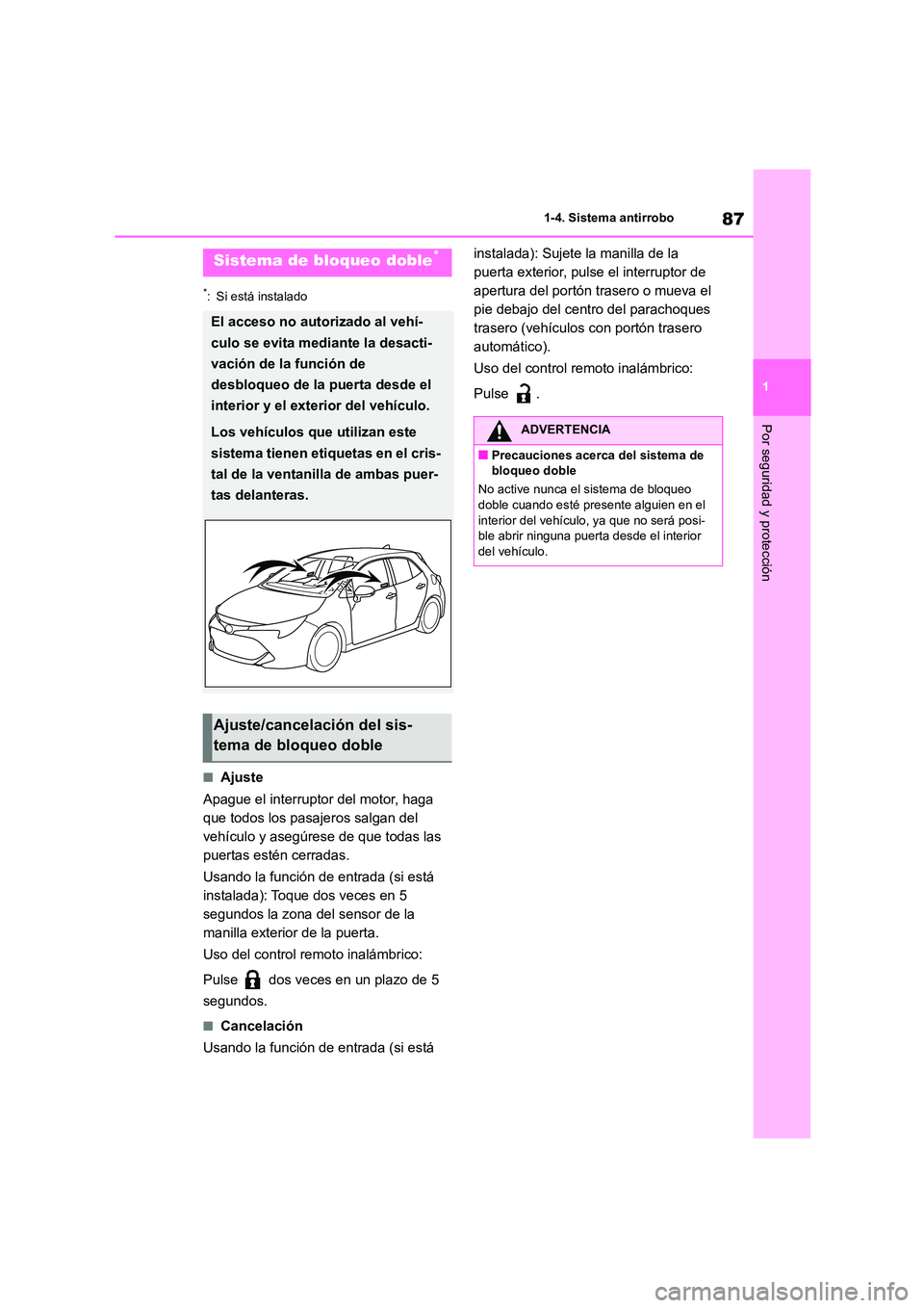 TOYOTA COROLLA HATCHBACK 2022 Manuale de Empleo (in Spanish) 87
1
1-4. Sistema antirrobo
Por seguridad y protección
*: Si está instalado
■Ajuste
Apague el interruptor del motor, haga
que todos los pasajeros salgan del
vehículo y asegúrese de que toda TOYOTA COROLLA HATCHBACK 2022 Manuale de Empleo (in Spanish) 87
1
1-4. Sistema antirrobo
Por seguridad y protección
*: Si está instalado
■Ajuste
Apague el interruptor del motor, haga
que todos los pasajeros salgan del
vehículo y asegúrese de que toda