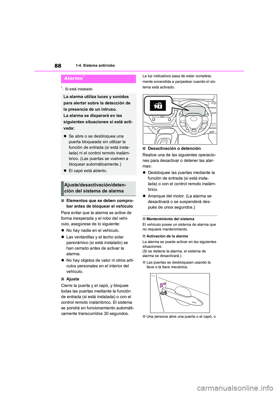 TOYOTA COROLLA HATCHBACK 2022 Manuale de Empleo (in Spanish) 881-4. Sistema antirrobo
*: Si está instalado
■Elementos que se deben compro-
bar antes de bloquear el vehículo
Para evitar que la alarma se active de
forma inesperada y el robo del vehí-
cul TOYOTA COROLLA HATCHBACK 2022 Manuale de Empleo (in Spanish) 881-4. Sistema antirrobo
*: Si está instalado
■Elementos que se deben compro-
bar antes de bloquear el vehículo
Para evitar que la alarma se active de
forma inesperada y el robo del vehí-
cul