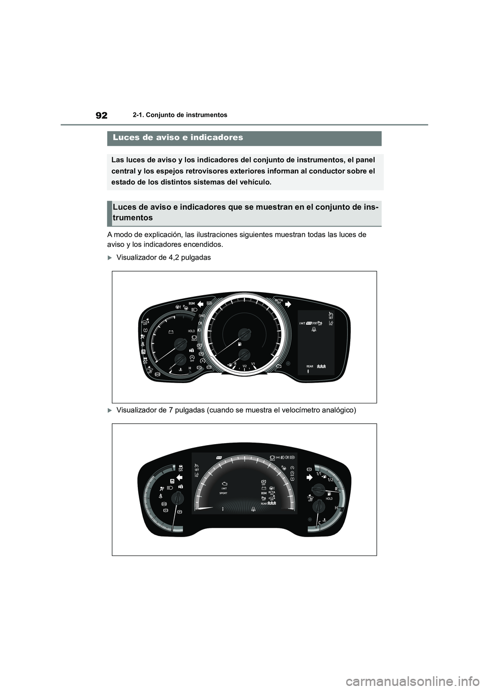 TOYOTA COROLLA HATCHBACK 2022 Manuale de Empleo (in Spanish) 922-1. Conjunto de instrumentos
2-1.Conjunto de instrumentos
A modo de explicación, las ilustraciones siguientes muestran todas las luces de
aviso y los indicadores encendidos.
Visualizador de 4 TOYOTA COROLLA HATCHBACK 2022 Manuale de Empleo (in Spanish) 922-1. Conjunto de instrumentos
2-1.Conjunto de instrumentos
A modo de explicación, las ilustraciones siguientes muestran todas las luces de
aviso y los indicadores encendidos.
Visualizador de 4