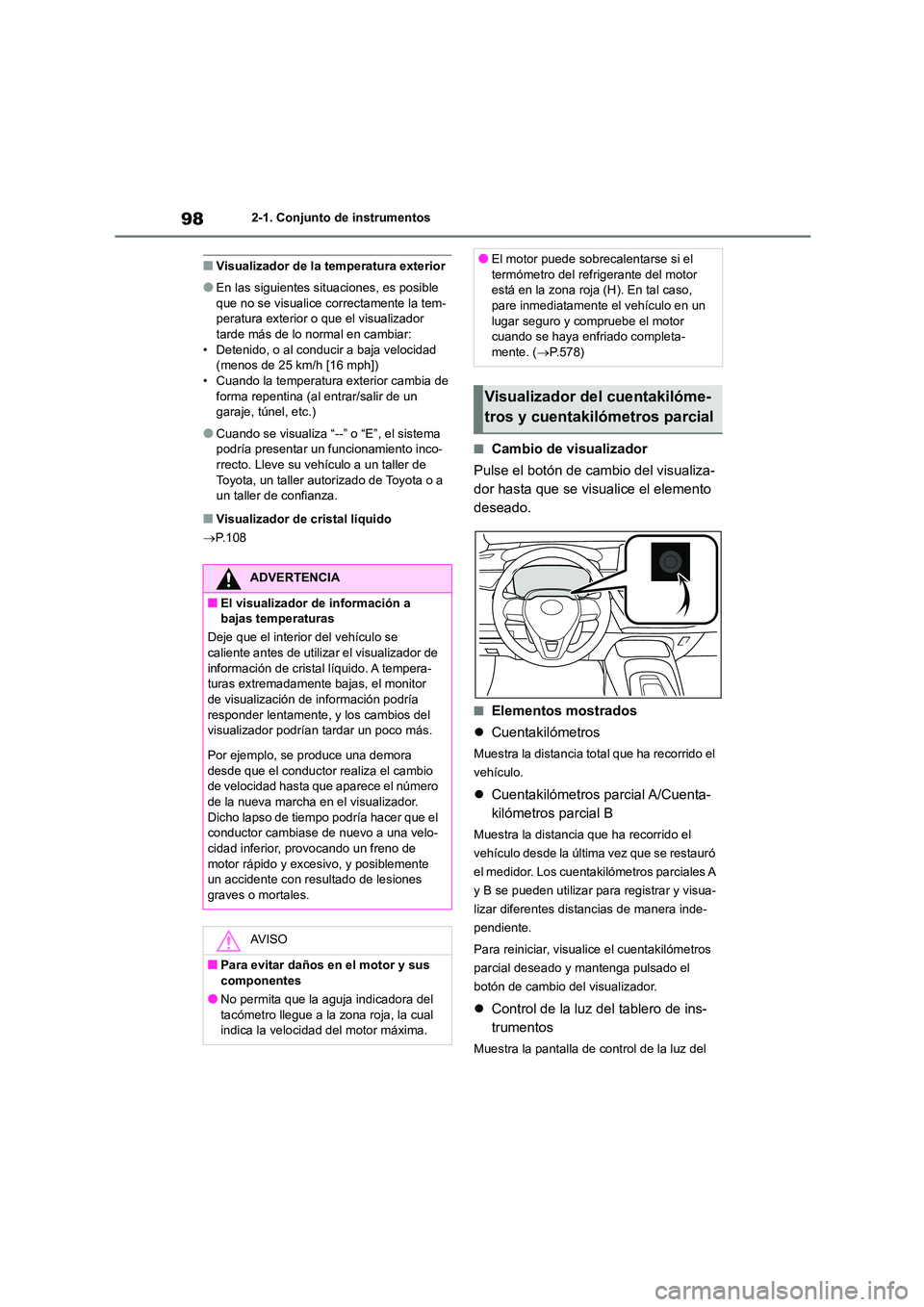 TOYOTA COROLLA HATCHBACK 2022 Manuale de Empleo (in Spanish) 982-1. Conjunto de instrumentos
■Visualizador de la temperatura exterior
●En las siguientes situaciones, es posible
que no se visualice correctamente la tem- peratura exterior o que el visualiza TOYOTA COROLLA HATCHBACK 2022 Manuale de Empleo (in Spanish) 982-1. Conjunto de instrumentos
■Visualizador de la temperatura exterior
●En las siguientes situaciones, es posible
que no se visualice correctamente la tem- peratura exterior o que el visualiza