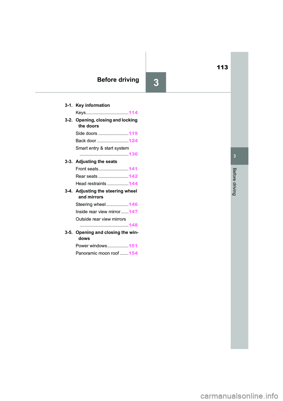 TOYOTA COROLLA HATCHBACK 2022  Owners Manual (in English) 3
113
3
Before driving
Before driving
.3-1. Key information 
Keys.................................. 114 
3-2. Opening, closing and locking  
the doors 
Side doors ........................ 119 
Back do